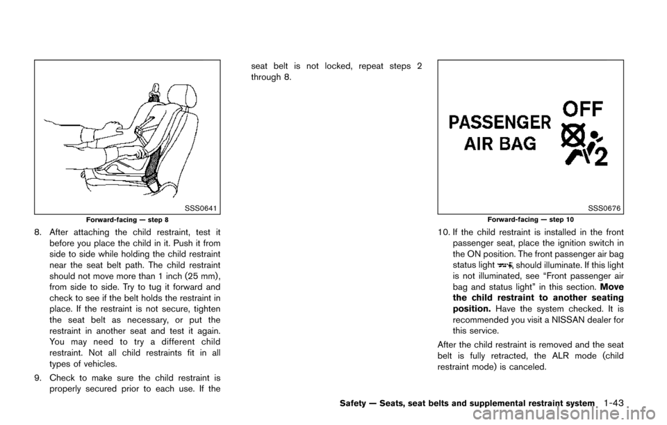NISSAN QUEST 2017 RE52 / 4.G Repair Manual SSS0641
Forward-facing — step 8
8. After attaching the child restraint, test itbefore you place the child in it. Push it from
side to side while holding the child restraint
near the seat belt path. 