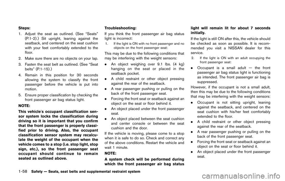 NISSAN QUEST 2017 RE52 / 4.G Manual PDF 1-58Safety — Seats, seat belts and supplemental restraint system
Steps:
1. Adjust the seat as outlined. (See “Seats”(P.1-2) .) Sit upright, leaning against the
seatback, and centered on the seat