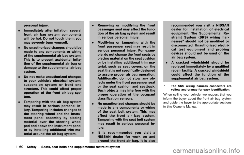 NISSAN QUEST 2017 RE52 / 4.G Manual PDF 1-60Safety — Seats, seat belts and supplemental restraint system
personal injury.
. Immediately after inflation, several
front air bag system components
will be hot. Do not touch them; you
may sever