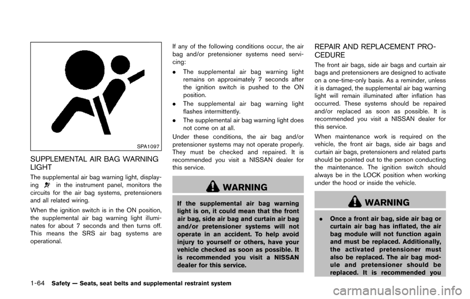 NISSAN QUEST 2017 RE52 / 4.G Manual Online 1-64Safety — Seats, seat belts and supplemental restraint system
SPA1097
SUPPLEMENTAL AIR BAG WARNING
LIGHT
The supplemental air bag warning light, display-
ingin the instrument panel, monitors the
