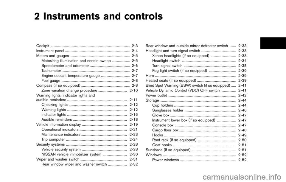 NISSAN QUEST 2017 RE52 / 4.G Service Manual 2 Instruments and controls
Cockpit ........................................................................\
................ 2-3
Instrument panel .....................................................