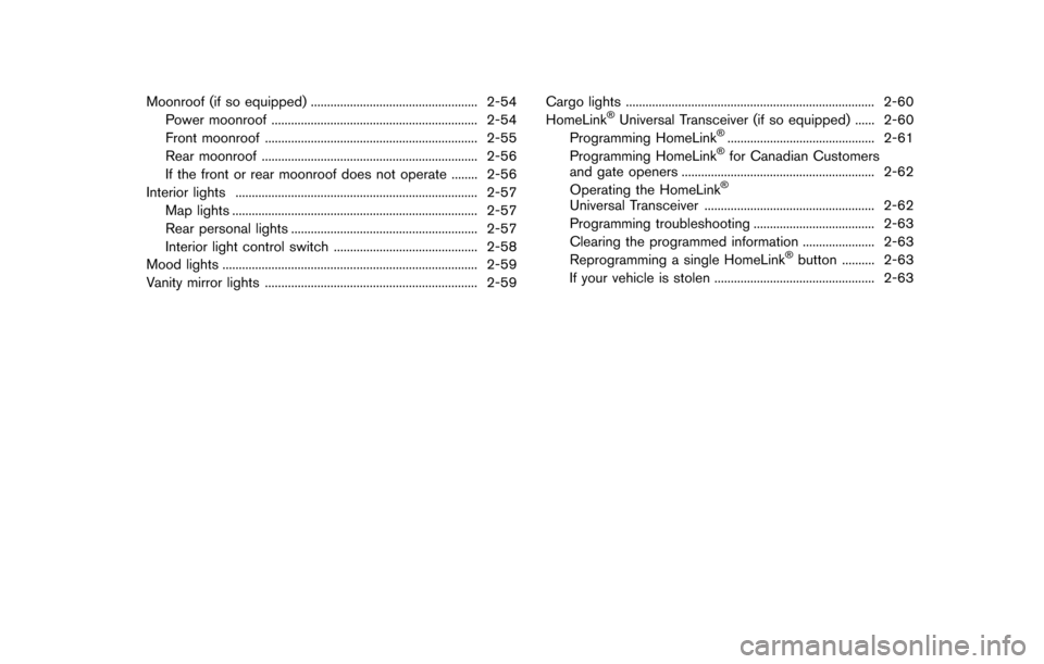 NISSAN QUEST 2017 RE52 / 4.G Owners Manual Moonroof (if so equipped) ................................................... 2-54Power moonroof ............................................................... 2-54
Front moonroof ...................