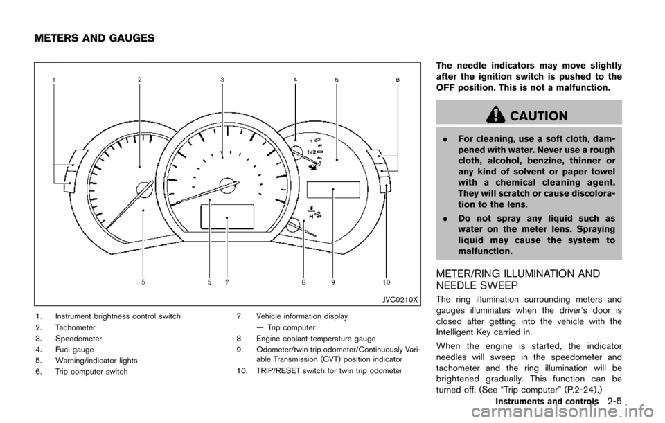 NISSAN QUEST 2017 RE52 / 4.G Owners Manual JVC0210X
1. Instrument brightness control switch
2. Tachometer
3. Speedometer
4. Fuel gauge
5. Warning/indicator lights
6. Trip computer switch7. Vehicle information display
— Trip computer
8. Engin