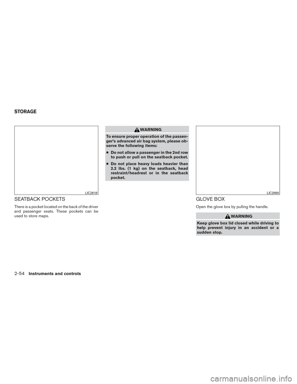 NISSAN ROGUE 2017 2.G Owners Manual SEATBACK POCKETS
There is a pocket located on the back of the driver
and passenger seats. These pockets can be
used to store maps.
WARNING
To ensure proper operation of the passen-
ger’s advanced ai