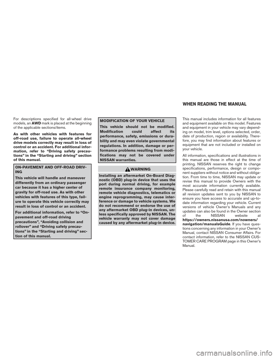 NISSAN ROGUE 2017 2.G Owners Manual For descriptions specified for all-wheel drive
models, anAWDmark is placed at the beginning
of the applicable sections/items.
As with other vehicles with features for
off-road use, failure to operate NISSAN ROGUE 2017 2.G Owners Manual For descriptions specified for all-wheel drive
models, anAWDmark is placed at the beginning
of the applicable sections/items.
As with other vehicles with features for
off-road use, failure to operate