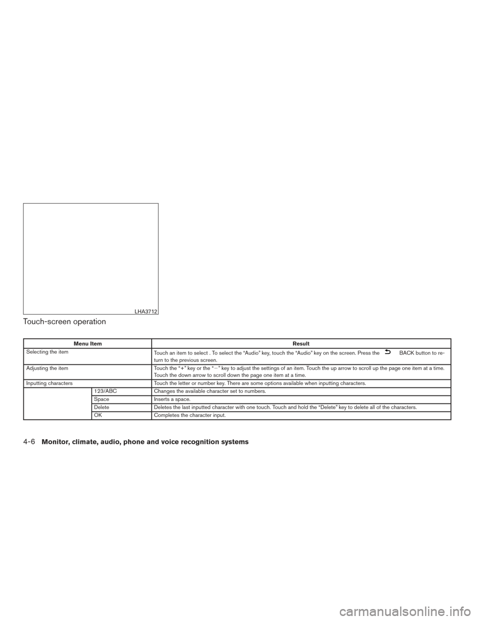 NISSAN ROGUE 2017 2.G Owners Manual Touch-screen operation
Menu ItemResult
Selecting the item Touch an item to select . To select the “Audio” key, touch the “Audio” key on the screen. Press the
BACK button to re-
turn to the pre NISSAN ROGUE 2017 2.G Owners Manual Touch-screen operation
Menu ItemResult
Selecting the item Touch an item to select . To select the “Audio” key, touch the “Audio” key on the screen. Press the
BACK button to re-
turn to the pre