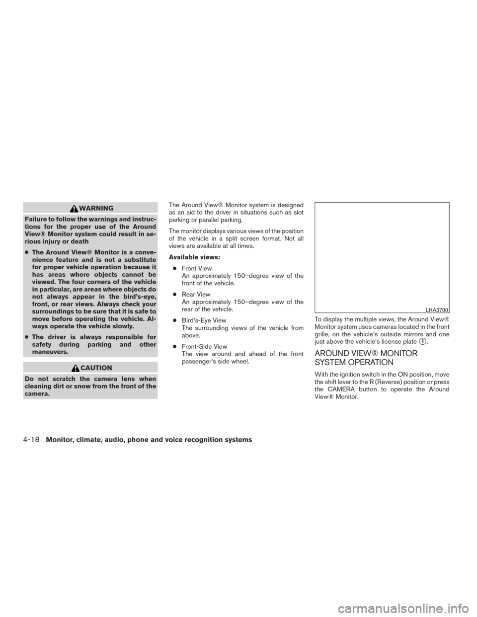 NISSAN ROGUE 2017 2.G Owners Manual WARNING
Failure to follow the warnings and instruc-
tions for the proper use of the Around
View® Monitor system could result in se-
rious injury or death
●The Around View® Monitor is a conve-
nien