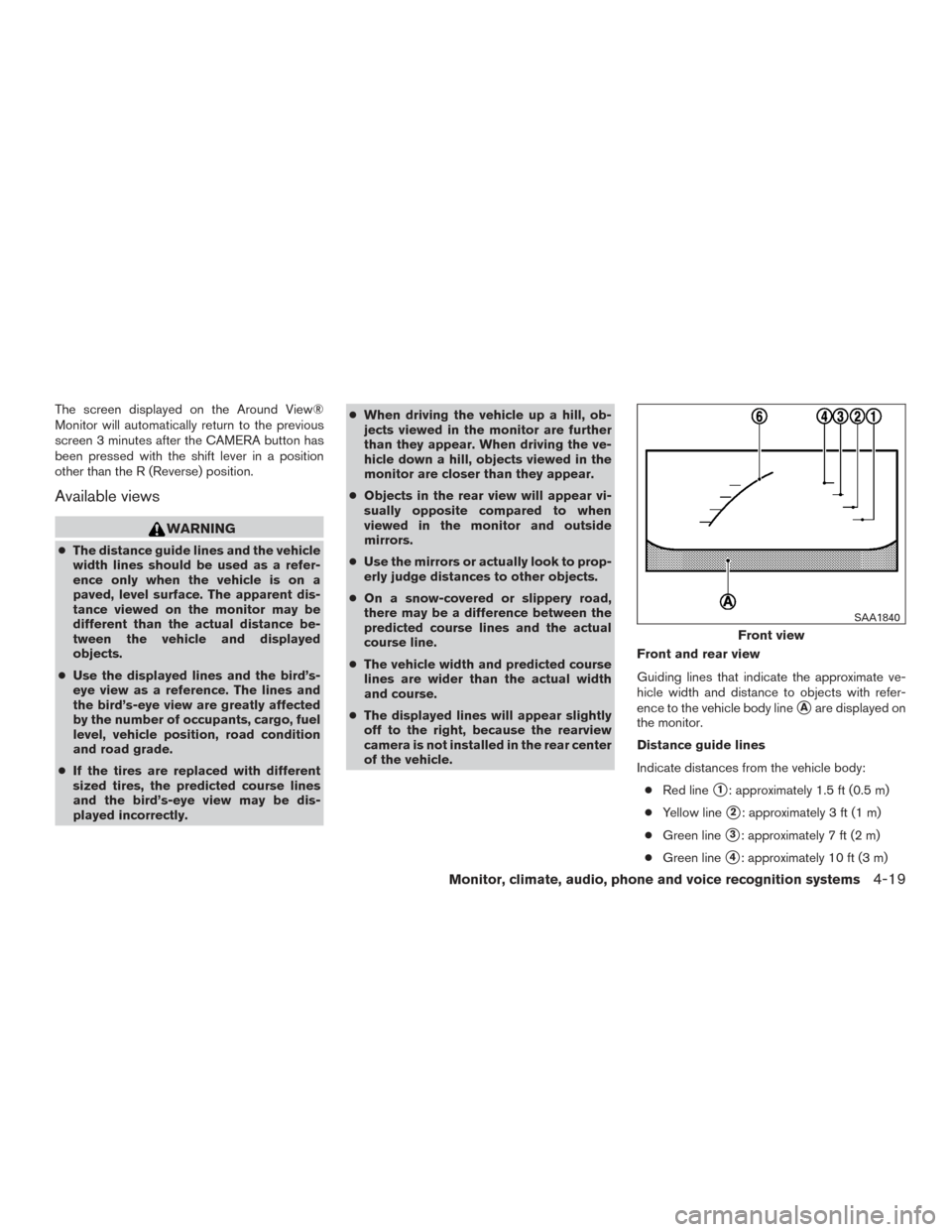 NISSAN ROGUE 2017 2.G Owners Manual The screen displayed on the Around View®
Monitor will automatically return to the previous
screen 3 minutes after the CAMERA button has
been pressed with the shift lever in a position
other than the 