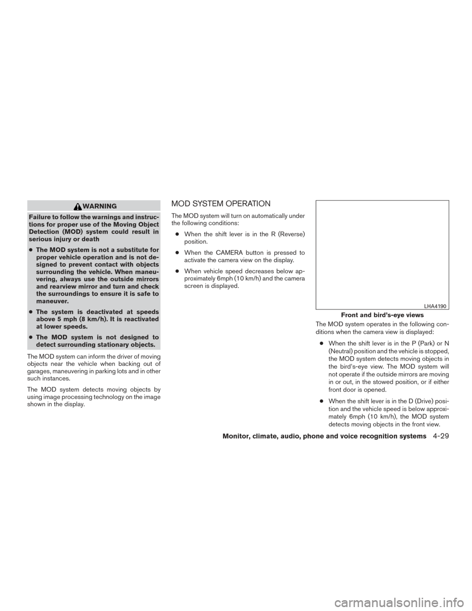 NISSAN ROGUE 2017 2.G Owners Manual WARNING
Failure to follow the warnings and instruc-
tions for proper use of the Moving Object
Detection (MOD) system could result in
serious injury or death
●The MOD system is not a substitute for
p NISSAN ROGUE 2017 2.G Owners Manual WARNING
Failure to follow the warnings and instruc-
tions for proper use of the Moving Object
Detection (MOD) system could result in
serious injury or death
●The MOD system is not a substitute for
p