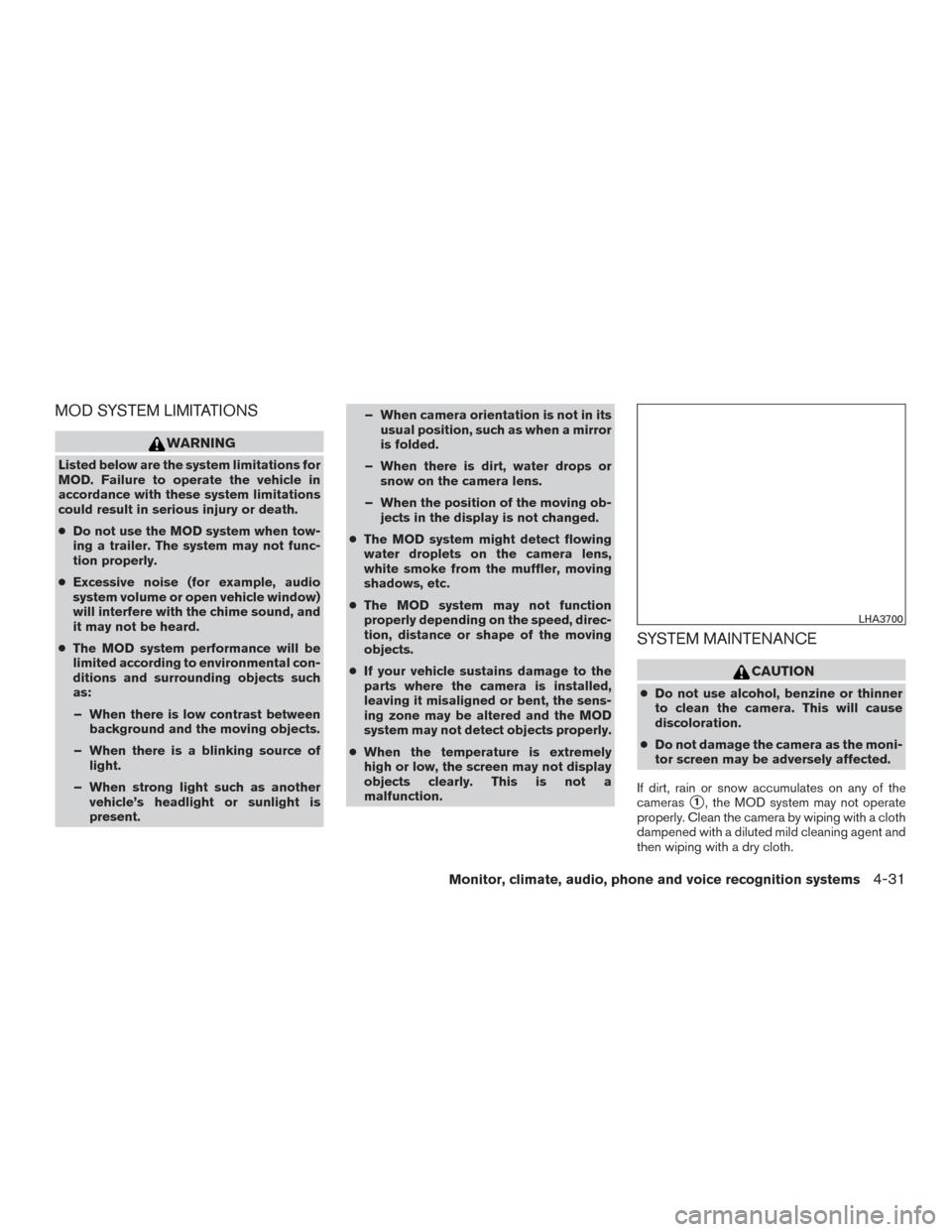 NISSAN ROGUE 2017 2.G Owners Manual MOD SYSTEM LIMITATIONS
WARNING
Listed below are the system limitations for
MOD. Failure to operate the vehicle in
accordance with these system limitations
could result in serious injury or death.
●D
