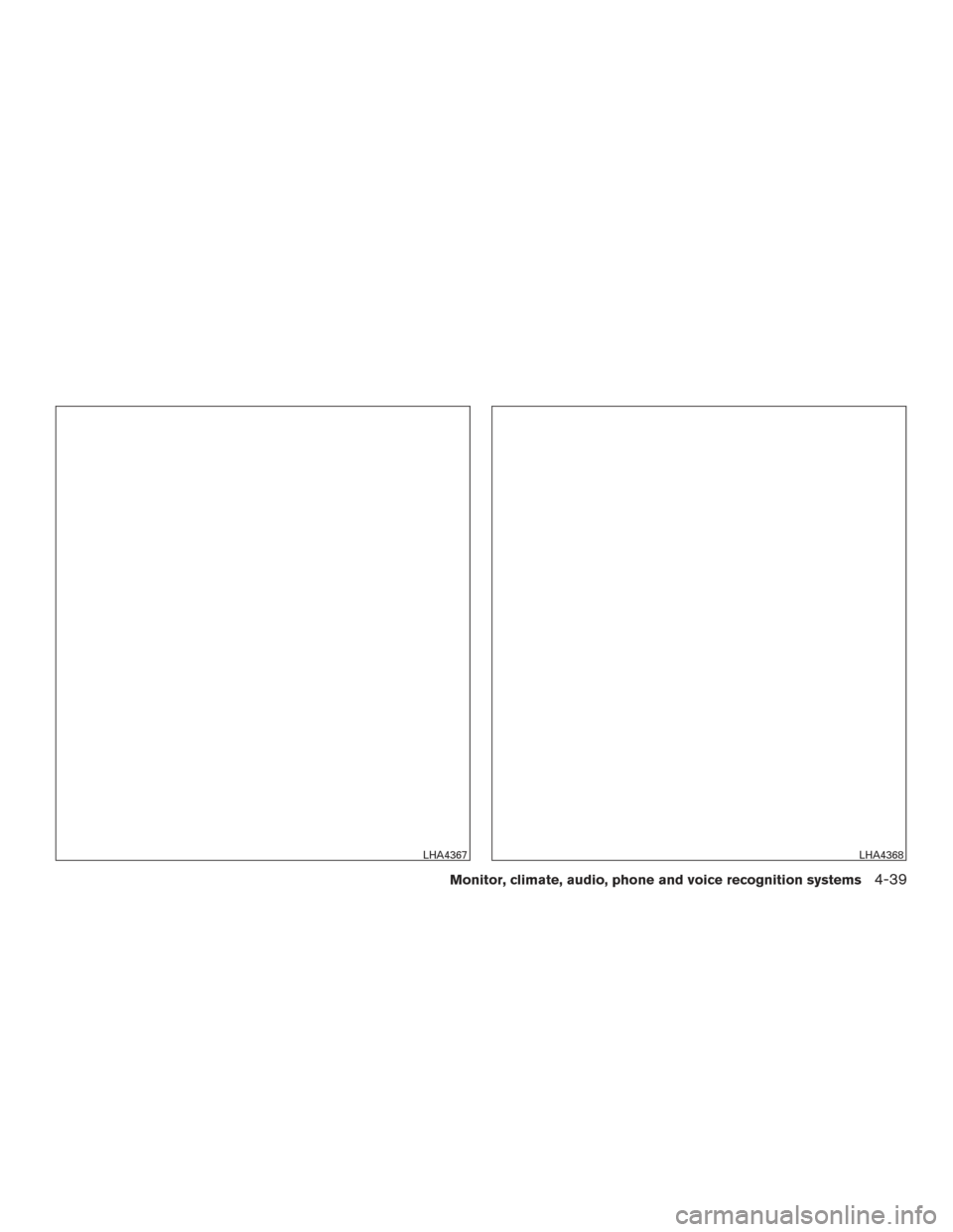 NISSAN ROGUE 2017 2.G Owners Manual LHA4367LHA4368
Monitor, climate, audio, phone and voice recognition systems4-39  NISSAN ROGUE 2017 2.G Owners Manual LHA4367LHA4368
Monitor, climate, audio, phone and voice recognition systems4-39