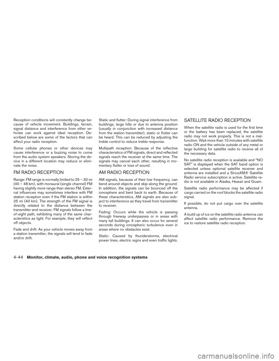 NISSAN ROGUE 2017 2.G Owners Manual Reception conditions will constantly change be-
cause of vehicle movement. Buildings, terrain,
signal distance and interference from other ve-
hicles can work against ideal reception. De-
scribed belo NISSAN ROGUE 2017 2.G Owners Manual Reception conditions will constantly change be-
cause of vehicle movement. Buildings, terrain,
signal distance and interference from other ve-
hicles can work against ideal reception. De-
scribed belo