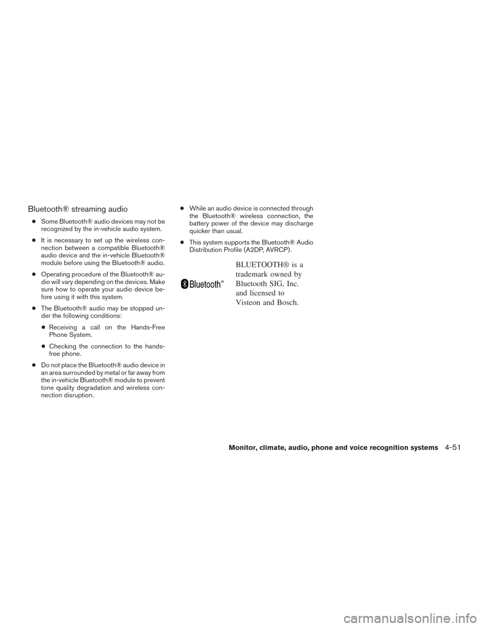 NISSAN ROGUE 2017 2.G Owners Manual Bluetooth® streaming audio
●Some Bluetooth® audio devices may not be
recognized by the in-vehicle audio system.
● It is necessary to set up the wireless con-
nection between a compatible Bluetoo