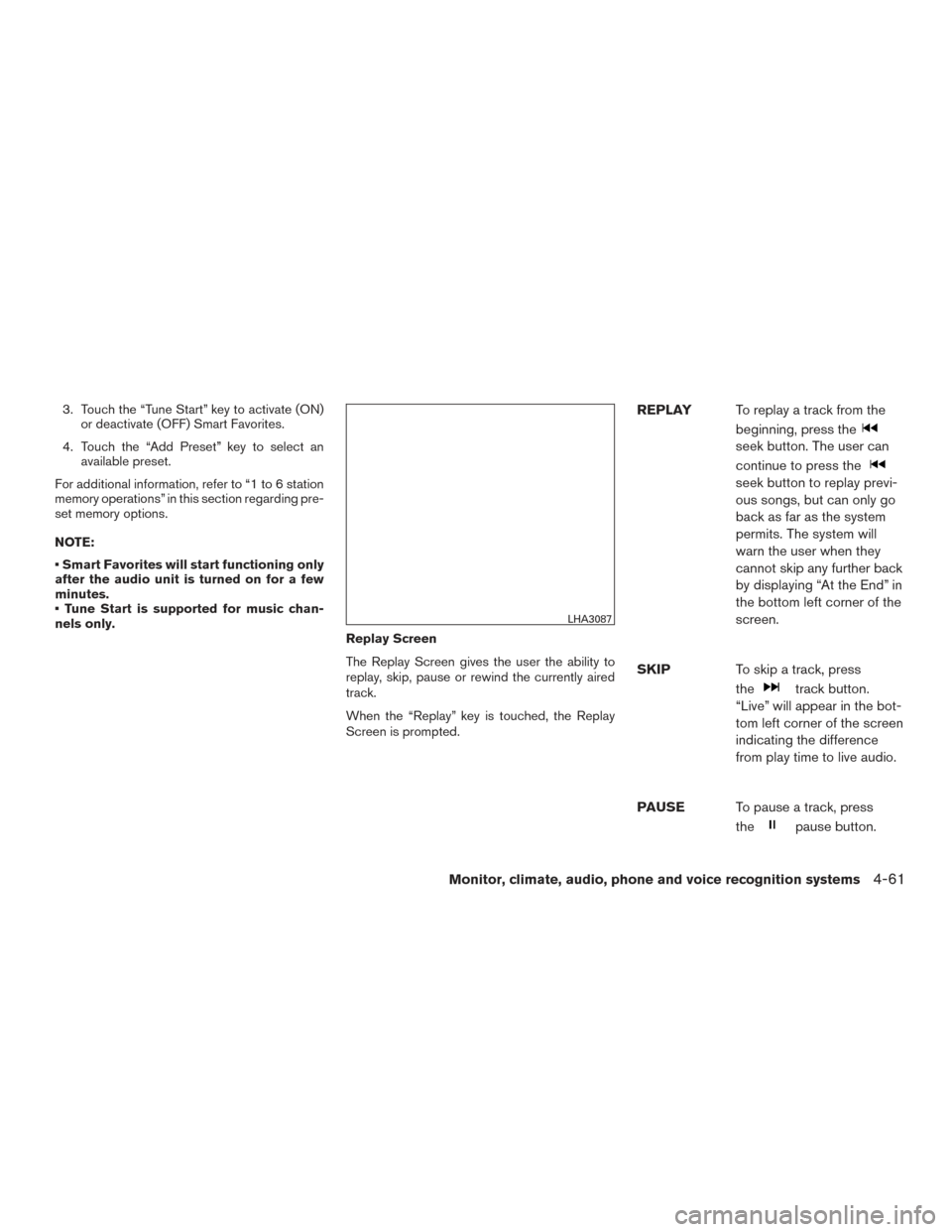 NISSAN ROGUE 2017 2.G Owners Manual 3. Touch the “Tune Start” key to activate (ON)or deactivate (OFF) Smart Favorites.
4. Touch the “Add Preset” key to select an available preset.
For additional information, refer to “1 to 6 s NISSAN ROGUE 2017 2.G Owners Manual 3. Touch the “Tune Start” key to activate (ON)or deactivate (OFF) Smart Favorites.
4. Touch the “Add Preset” key to select an available preset.
For additional information, refer to “1 to 6 s