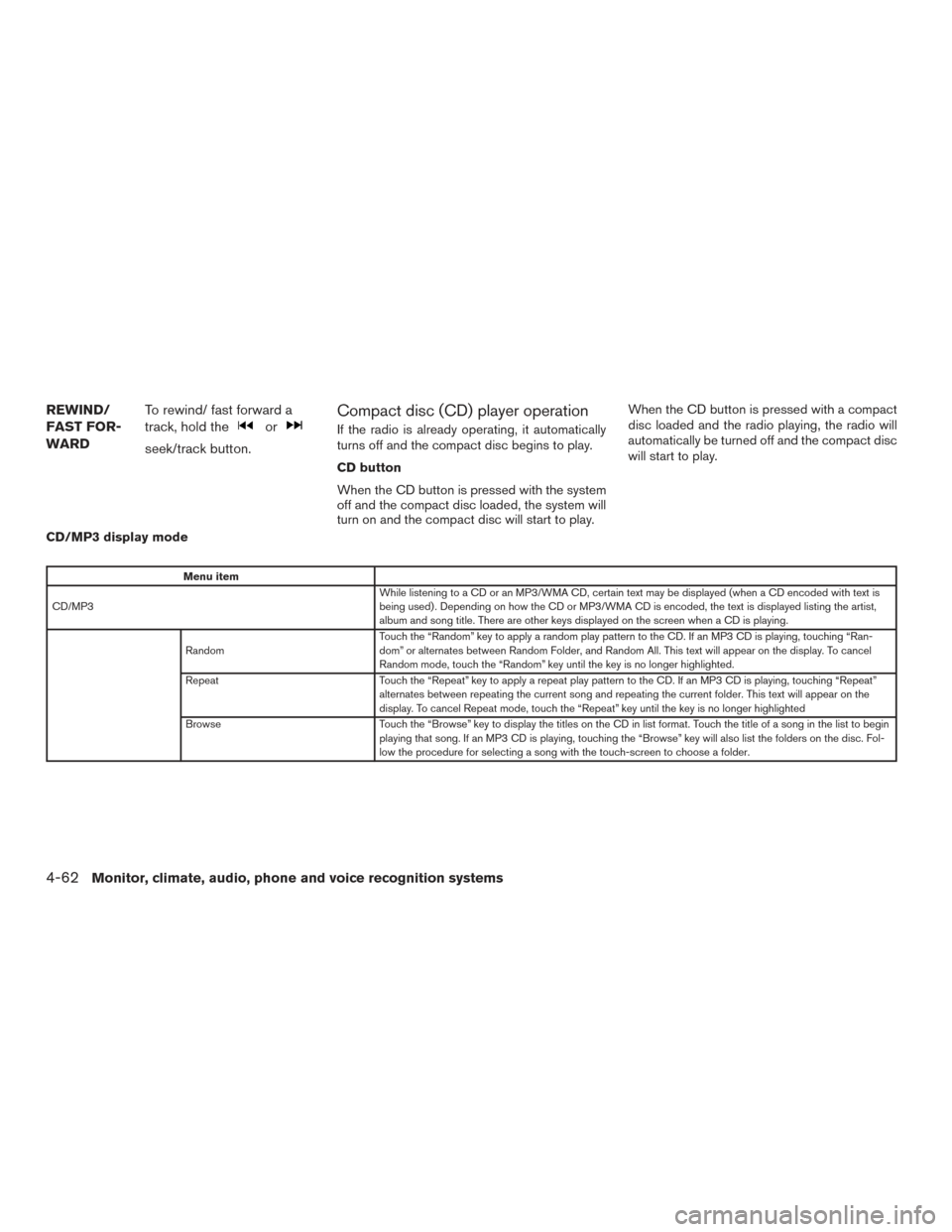 NISSAN ROGUE 2017 2.G Owners Manual REWIND/
FAST FOR-
WARDTo rewind/ fast forward a
track, hold the
or
seek/track button.
Compact disc (CD) player operation
If the radio is already operating, it automatically
turns off and the compact d NISSAN ROGUE 2017 2.G Owners Manual REWIND/
FAST FOR-
WARDTo rewind/ fast forward a
track, hold the
or
seek/track button.
Compact disc (CD) player operation
If the radio is already operating, it automatically
turns off and the compact d