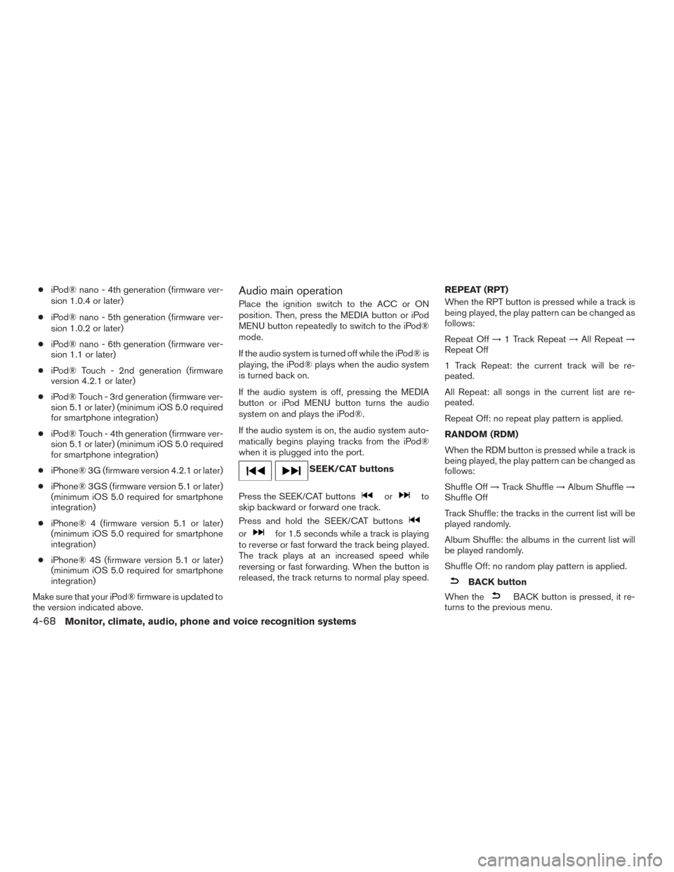 NISSAN ROGUE 2017 2.G Owners Manual ●iPod® nano - 4th generation (firmware ver-
sion 1.0.4 or later)
● iPod® nano - 5th generation (firmware ver-
sion 1.0.2 or later)
● iPod® nano - 6th generation (firmware ver-
sion 1.1 or lat NISSAN ROGUE 2017 2.G Owners Manual ●iPod® nano - 4th generation (firmware ver-
sion 1.0.4 or later)
● iPod® nano - 5th generation (firmware ver-
sion 1.0.2 or later)
● iPod® nano - 6th generation (firmware ver-
sion 1.1 or lat