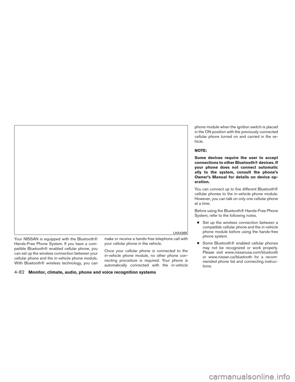 NISSAN ROGUE 2017 2.G Owners Manual Your NISSAN is equipped with the Bluetooth®
Hands-Free Phone System. If you have a com-
patible Bluetooth® enabled cellular phone, you
can set up the wireless connection between your
cellular phone 