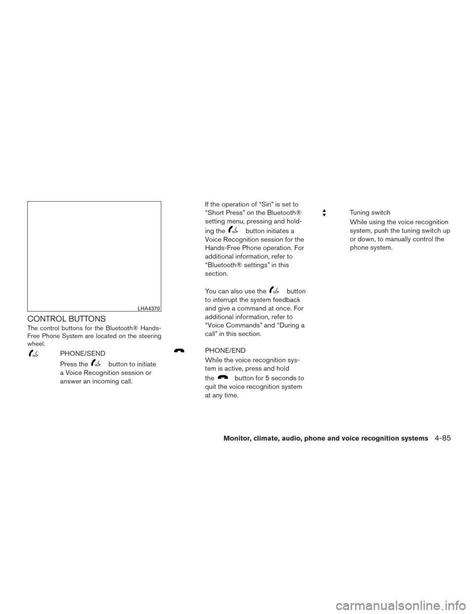 NISSAN ROGUE 2017 2.G Owners Manual CONTROL BUTTONS
The control buttons for the Bluetooth® Hands-
Free Phone System are located on the steering
wheel.
PHONE/SEND
Press the
button to initiate
a Voice Recognition session or
answer an inc