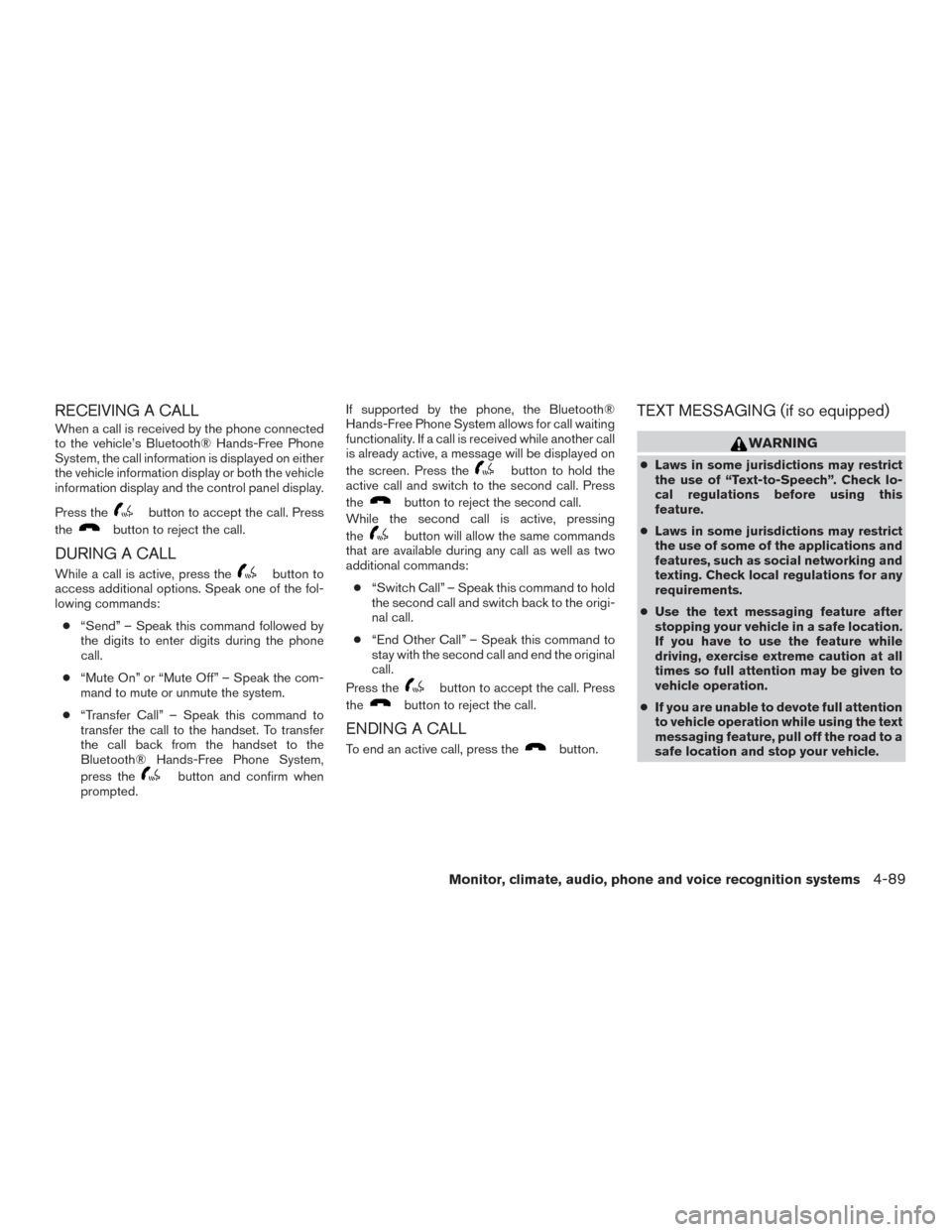 NISSAN ROGUE 2017 2.G Owners Manual RECEIVING A CALL
When a call is received by the phone connected
to the vehicle’s Bluetooth® Hands-Free Phone
System, the call information is displayed on either
the vehicle information display or b