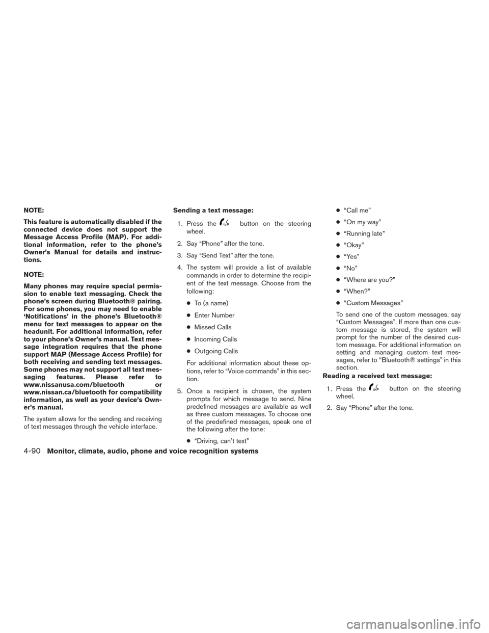 NISSAN ROGUE 2017 2.G Owners Manual NOTE:
This feature is automatically disabled if the
connected device does not support the
Message Access Profile (MAP) . For addi-
tional information, refer to the phone’s
Owner’s Manual for detai