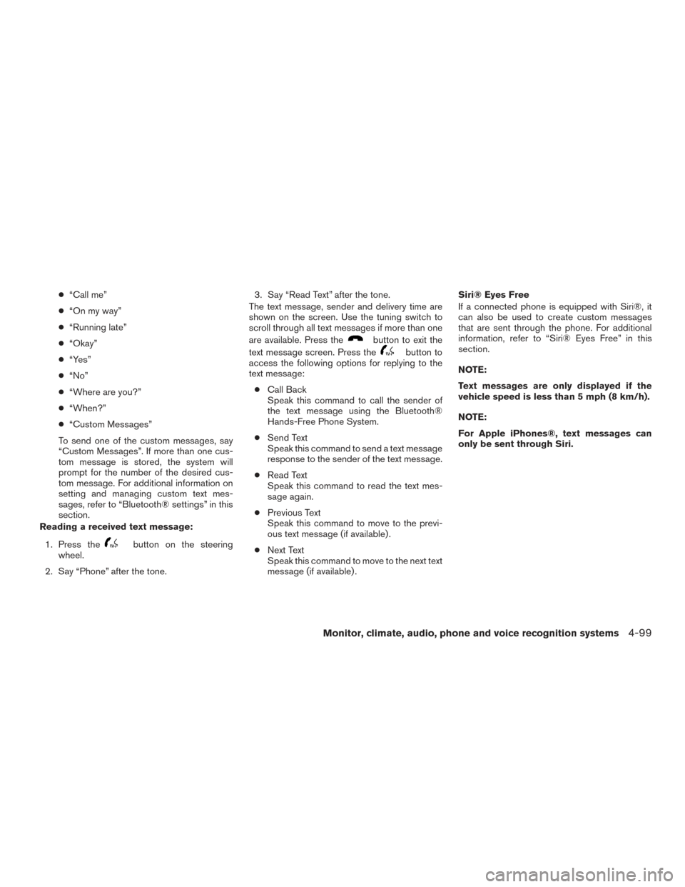 NISSAN ROGUE 2017 2.G Owners Manual ●“Call me”
● “On my way”
● “Running late”
● “Okay”
● “Yes”
● “No”
● “Where are you?”
● “When?”
● “Custom Messages”
To send one of the custom messa NISSAN ROGUE 2017 2.G Owners Manual ●“Call me”
● “On my way”
● “Running late”
● “Okay”
● “Yes”
● “No”
● “Where are you?”
● “When?”
● “Custom Messages”
To send one of the custom messa