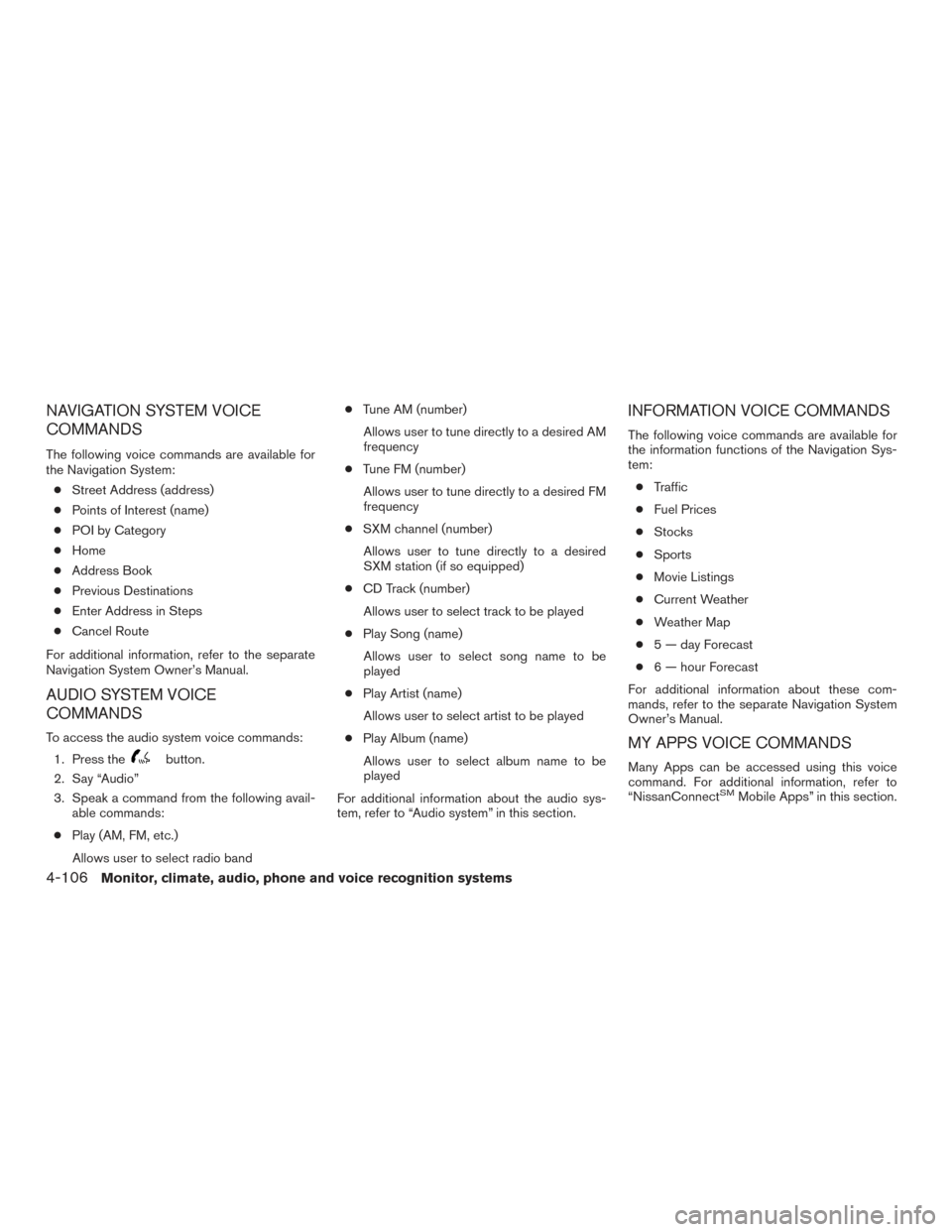 NISSAN ROGUE 2017 2.G Owners Manual NAVIGATION SYSTEM VOICE
COMMANDS
The following voice commands are available for
the Navigation System:● Street Address (address)
● Points of Interest (name)
● POI by Category
● Home
● Addres NISSAN ROGUE 2017 2.G Owners Manual NAVIGATION SYSTEM VOICE
COMMANDS
The following voice commands are available for
the Navigation System:● Street Address (address)
● Points of Interest (name)
● POI by Category
● Home
● Addres