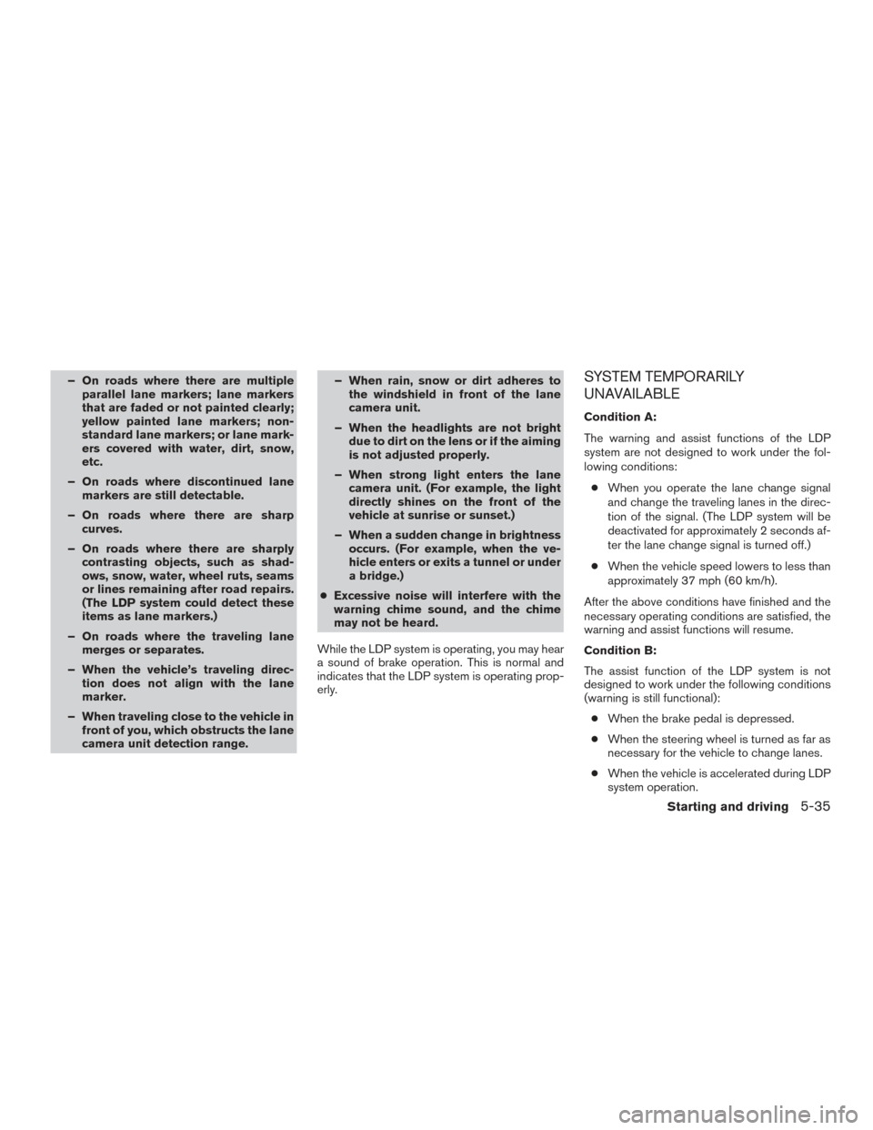 NISSAN ROGUE 2017 2.G Owners Manual – On roads where there are multipleparallel lane markers; lane markers
that are faded or not painted clearly;
yellow painted lane markers; non-
standard lane markers; or lane mark-
ers covered with  NISSAN ROGUE 2017 2.G Owners Manual – On roads where there are multipleparallel lane markers; lane markers
that are faded or not painted clearly;
yellow painted lane markers; non-
standard lane markers; or lane mark-
ers covered with