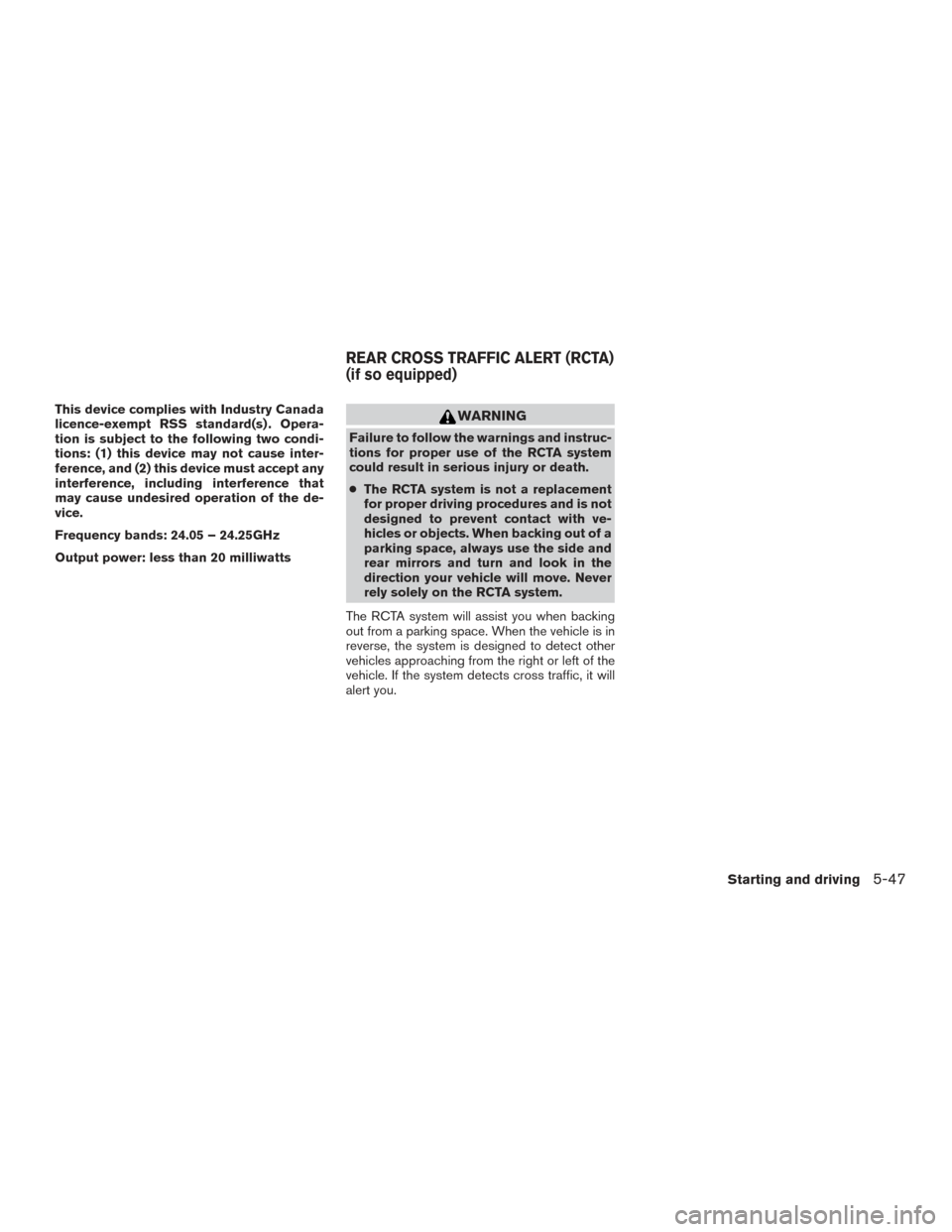 NISSAN ROGUE 2017 2.G Owners Manual This device complies with Industry Canada
licence-exempt RSS standard(s) . Opera-
tion is subject to the following two condi-
tions: (1) this device may not cause inter-
ference, and (2) this device m
