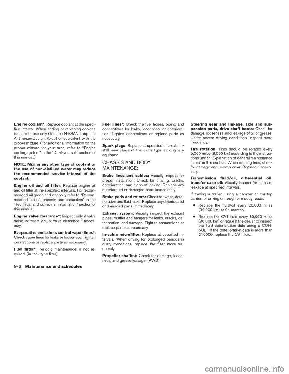 NISSAN ROGUE 2017 2.G Owners Manual Engine coolant*:Replace coolant at the speci-
fied interval. When adding or replacing coolant,
be sure to use only Genuine NISSAN Long Life
Antifreeze/Coolant (blue) or equivalent with the
proper mixt NISSAN ROGUE 2017 2.G Owners Manual Engine coolant*:Replace coolant at the speci-
fied interval. When adding or replacing coolant,
be sure to use only Genuine NISSAN Long Life
Antifreeze/Coolant (blue) or equivalent with the
proper mixt