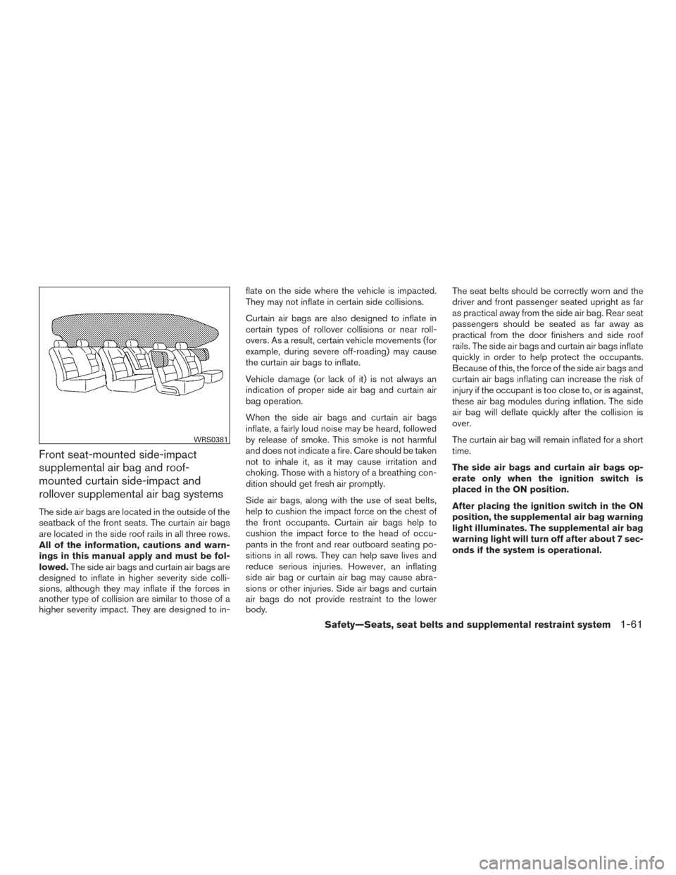 NISSAN ROGUE 2017 2.G Manual PDF Front seat-mounted side-impact
supplemental air bag and roof-
mounted curtain side-impact and
rollover supplemental air bag systems
The side air bags are located in the outside of the
seatback of the NISSAN ROGUE 2017 2.G Manual PDF Front seat-mounted side-impact
supplemental air bag and roof-
mounted curtain side-impact and
rollover supplemental air bag systems
The side air bags are located in the outside of the
seatback of the