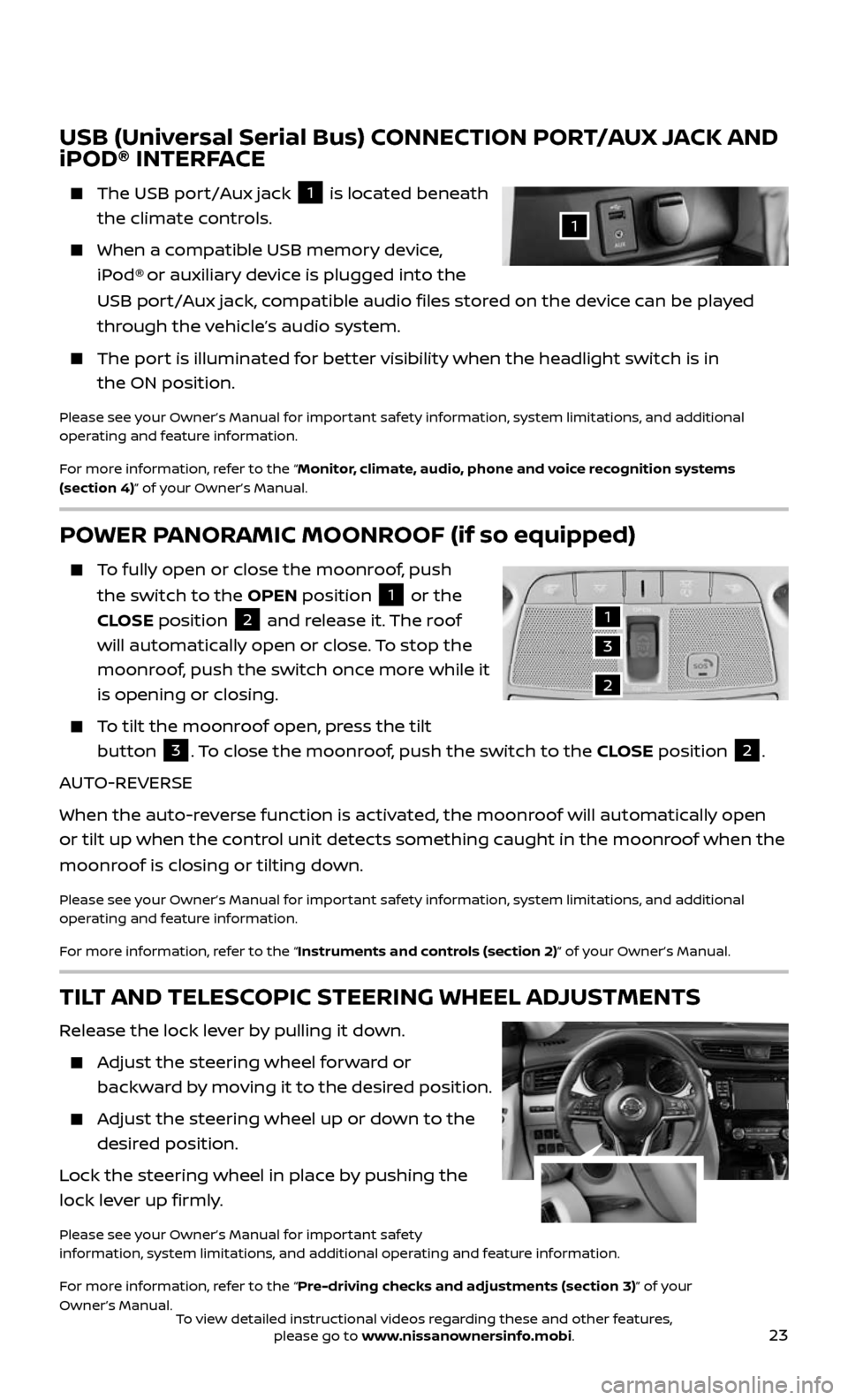 NISSAN ROGUE 2017 2.G Quick Reference Guide 23
USB (Universal Serial Bus) CONNECTION PORT/AUX JACK AND 
iPOD® INTERFACE
    The USB port/Aux jack 1 is located beneath 
the climate controls.
    When a c ompatible USB memory device, 
iPod® or 