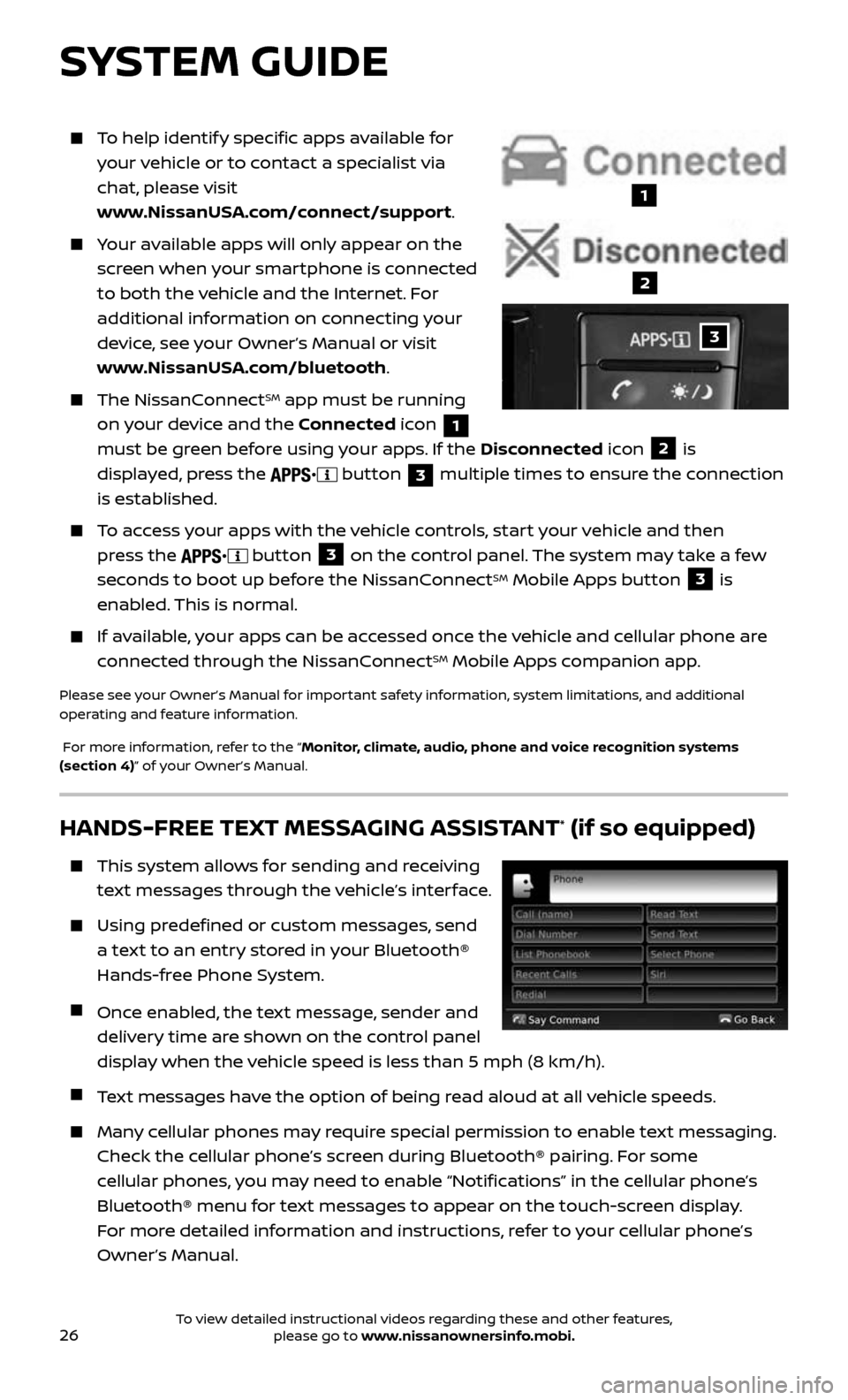 NISSAN ROGUE 2017 2.G Quick Reference Guide 26
   To help identify specific apps available for 
your vehicle or to contact a specialist via 
chat, please visit  
www.NissanUSA.com/connect/support.
   Your available apps will only appear on the 