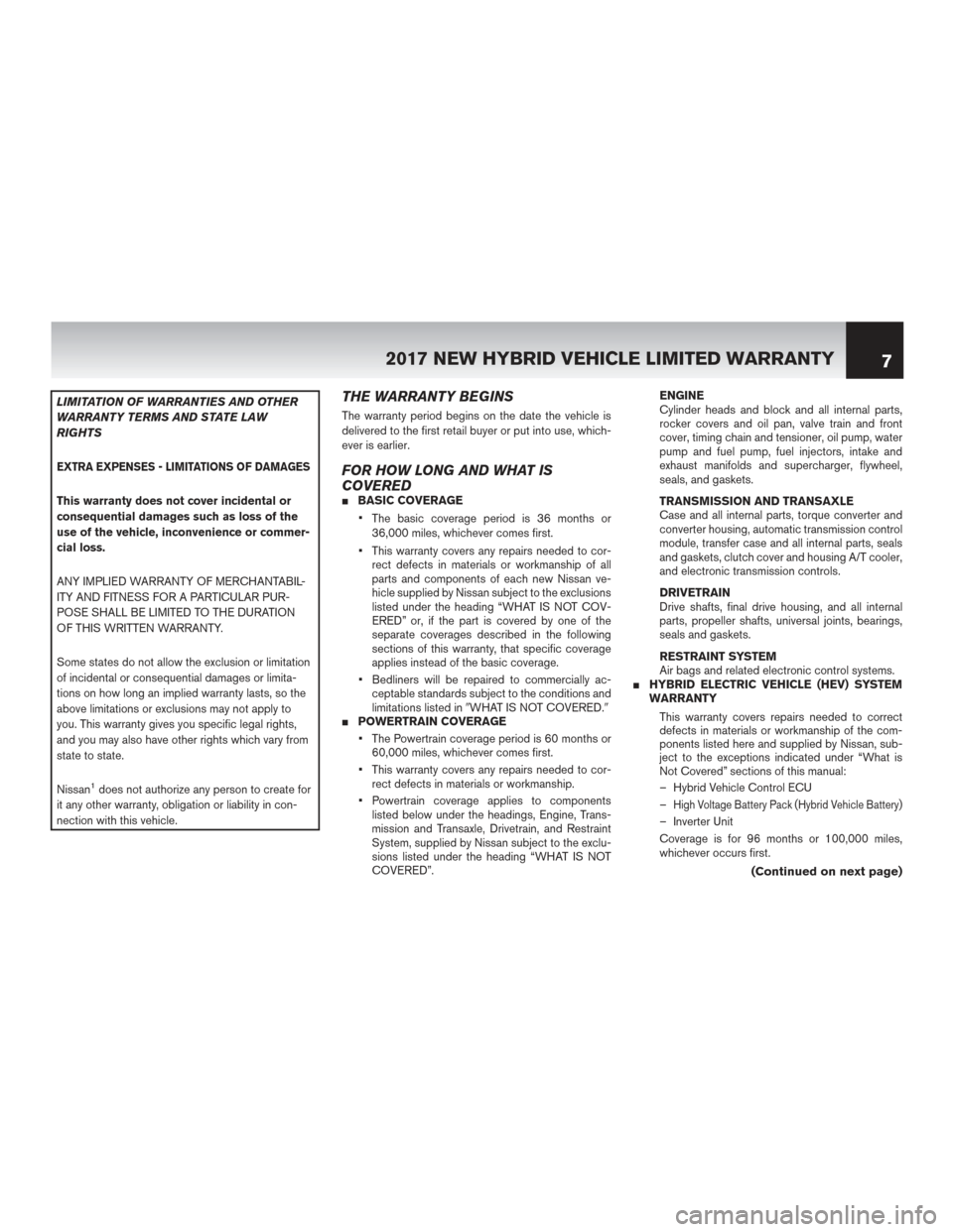 NISSAN ROGUE HYBRID 2017 2.G Warranty Booklet LIMITATION OF WARRANTIES AND OTHER
WARRANTY TERMS AND STATE LAW
RIGHTS
EXTRA EXPENSES - LIMITATIONS OF DAMAGES
This warranty does not cover incidental or
consequential damages such as loss of the
use 
