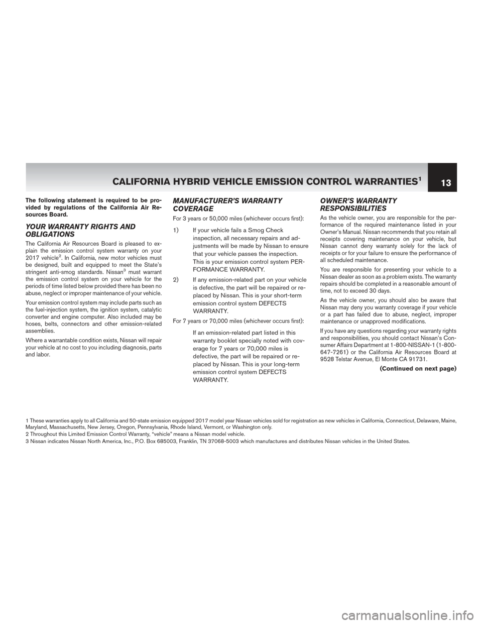 NISSAN ROGUE HYBRID 2017 2.G Warranty Booklet The following statement is required to be pro-
vided by regulations of the California Air Re-
sources Board.
YOUR WARRANTY RIGHTS AND
OBLIGATIONS
The California Air Resources Board is pleased to ex-
p