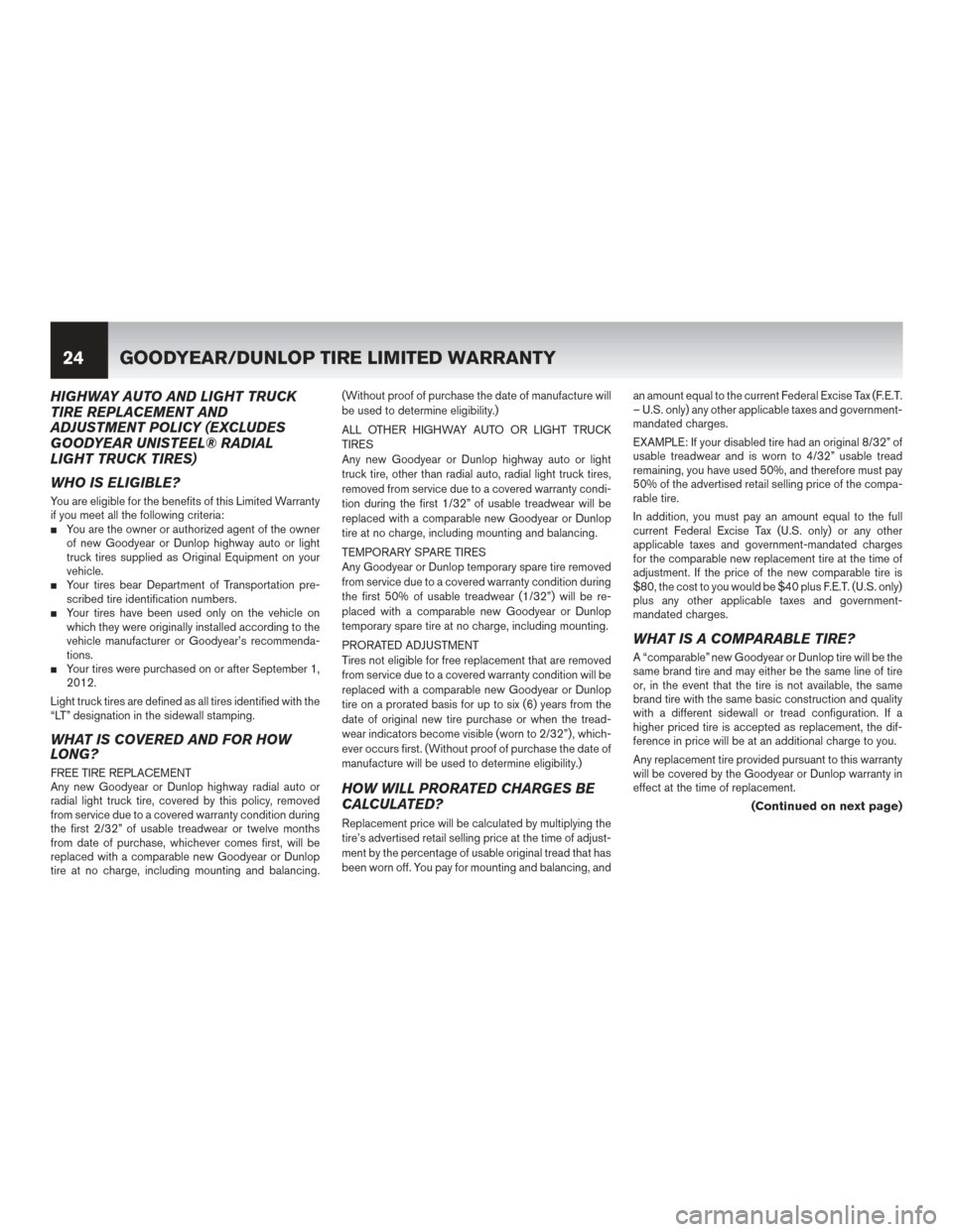 NISSAN ROGUE HYBRID 2017 2.G Warranty Booklet HIGHWAY AUTO AND LIGHT TRUCK
TIRE REPLACEMENT AND
ADJUSTMENT POLICY (EXCLUDES
GOODYEAR UNISTEEL® RADIAL
LIGHT TRUCK TIRES)
WHO IS ELIGIBLE?
You are eligible for the benefits of this Limited Warranty
NISSAN ROGUE HYBRID 2017 2.G Warranty Booklet HIGHWAY AUTO AND LIGHT TRUCK
TIRE REPLACEMENT AND
ADJUSTMENT POLICY (EXCLUDES
GOODYEAR UNISTEEL® RADIAL
LIGHT TRUCK TIRES)
WHO IS ELIGIBLE?
You are eligible for the benefits of this Limited Warranty