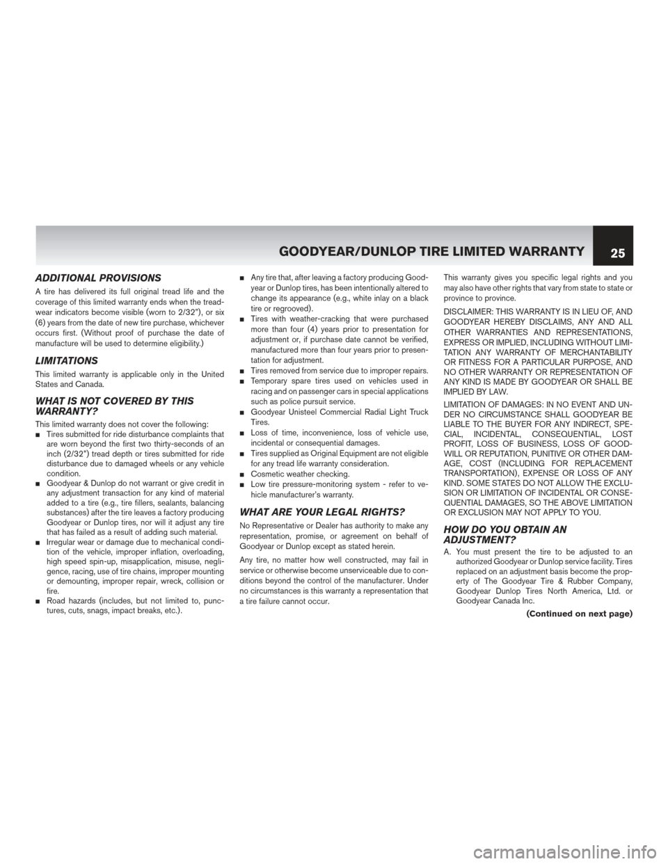 NISSAN ROGUE HYBRID 2017 2.G Warranty Booklet ADDITIONAL PROVISIONS
A tire has delivered its full original tread life and the
coverage of this limited warranty ends when the tread-
wear indicators become visible (worn to 2/32”) , or six
(6) yea NISSAN ROGUE HYBRID 2017 2.G Warranty Booklet ADDITIONAL PROVISIONS
A tire has delivered its full original tread life and the
coverage of this limited warranty ends when the tread-
wear indicators become visible (worn to 2/32”) , or six
(6) yea