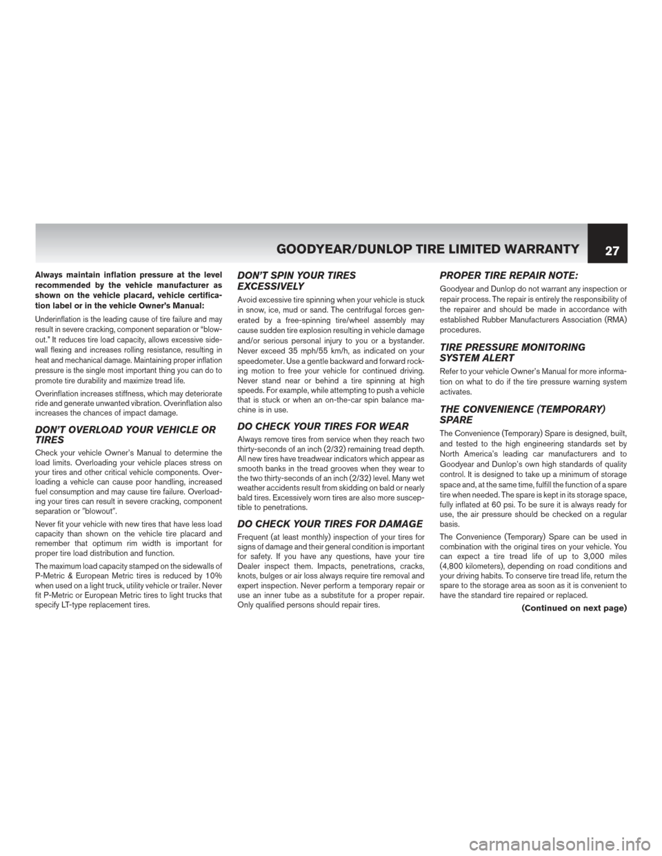 NISSAN ROGUE HYBRID 2017 2.G Warranty Booklet Always maintain inflation pressure at the level
recommended by the vehicle manufacturer as
shown on the vehicle placard, vehicle certifica-
tion label or in the vehicle Owner’s Manual:
Underinflatio NISSAN ROGUE HYBRID 2017 2.G Warranty Booklet Always maintain inflation pressure at the level
recommended by the vehicle manufacturer as
shown on the vehicle placard, vehicle certifica-
tion label or in the vehicle Owner’s Manual:
Underinflatio