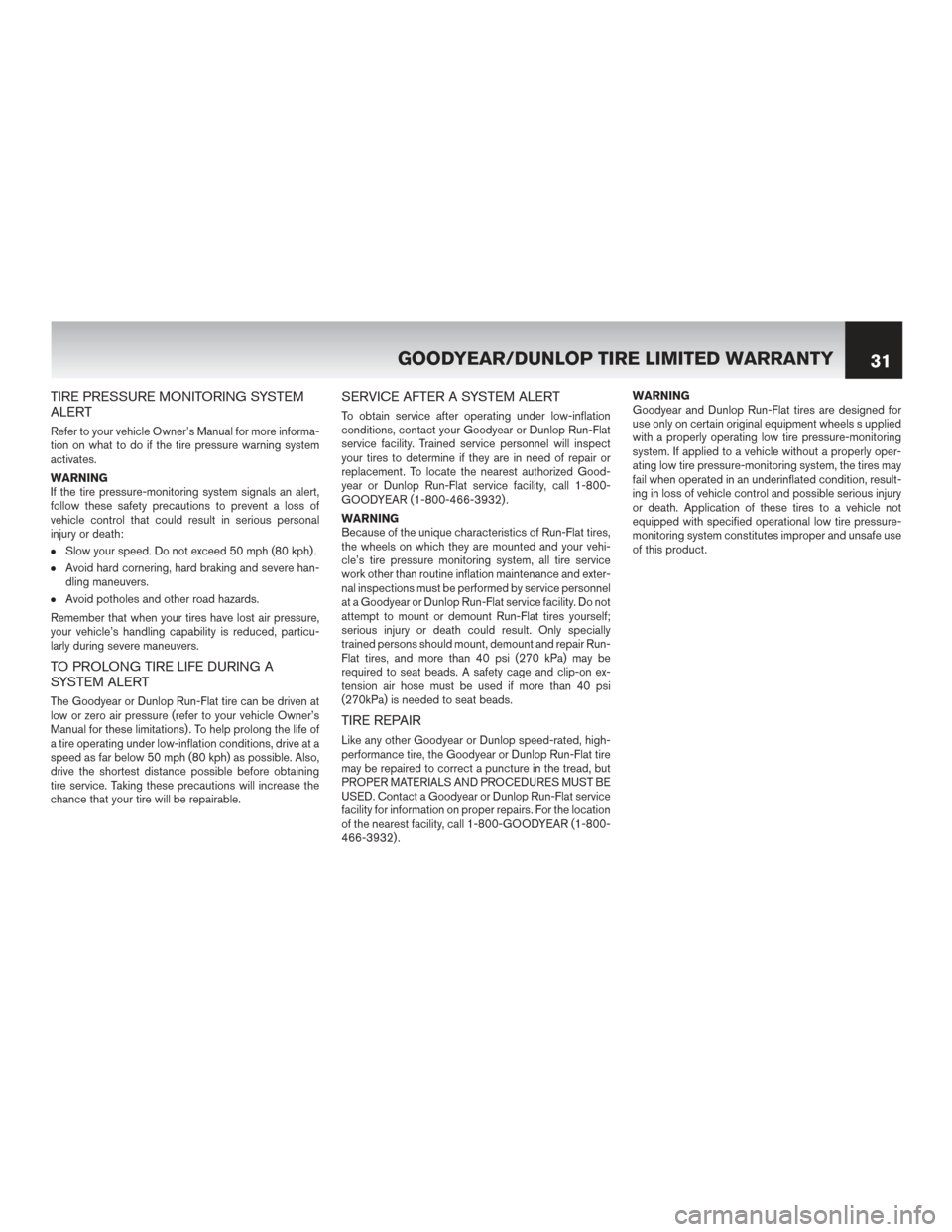 NISSAN ROGUE HYBRID 2017 2.G Warranty Booklet TIRE PRESSURE MONITORING SYSTEM
ALERT
Refer to your vehicle Owner’s Manual for more informa-
tion on what to do if the tire pressure warning system
activates.
WARNING
If the tire pressure-monitoring NISSAN ROGUE HYBRID 2017 2.G Warranty Booklet TIRE PRESSURE MONITORING SYSTEM
ALERT
Refer to your vehicle Owner’s Manual for more informa-
tion on what to do if the tire pressure warning system
activates.
WARNING
If the tire pressure-monitoring
