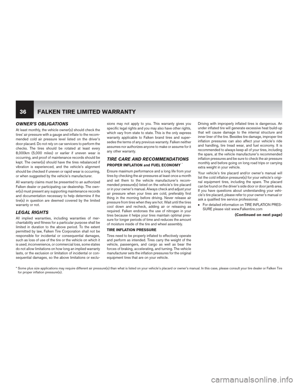 NISSAN ROGUE HYBRID 2017 2.G Warranty Booklet OWNER’S OBLIGATIONS
At least monthly, the vehicle owner(s) should check the
tires’ air pressure with a gauge and inflate to the recom-
mended cold air pressure level listed on the driver’s
door NISSAN ROGUE HYBRID 2017 2.G Warranty Booklet OWNER’S OBLIGATIONS
At least monthly, the vehicle owner(s) should check the
tires’ air pressure with a gauge and inflate to the recom-
mended cold air pressure level listed on the driver’s
door