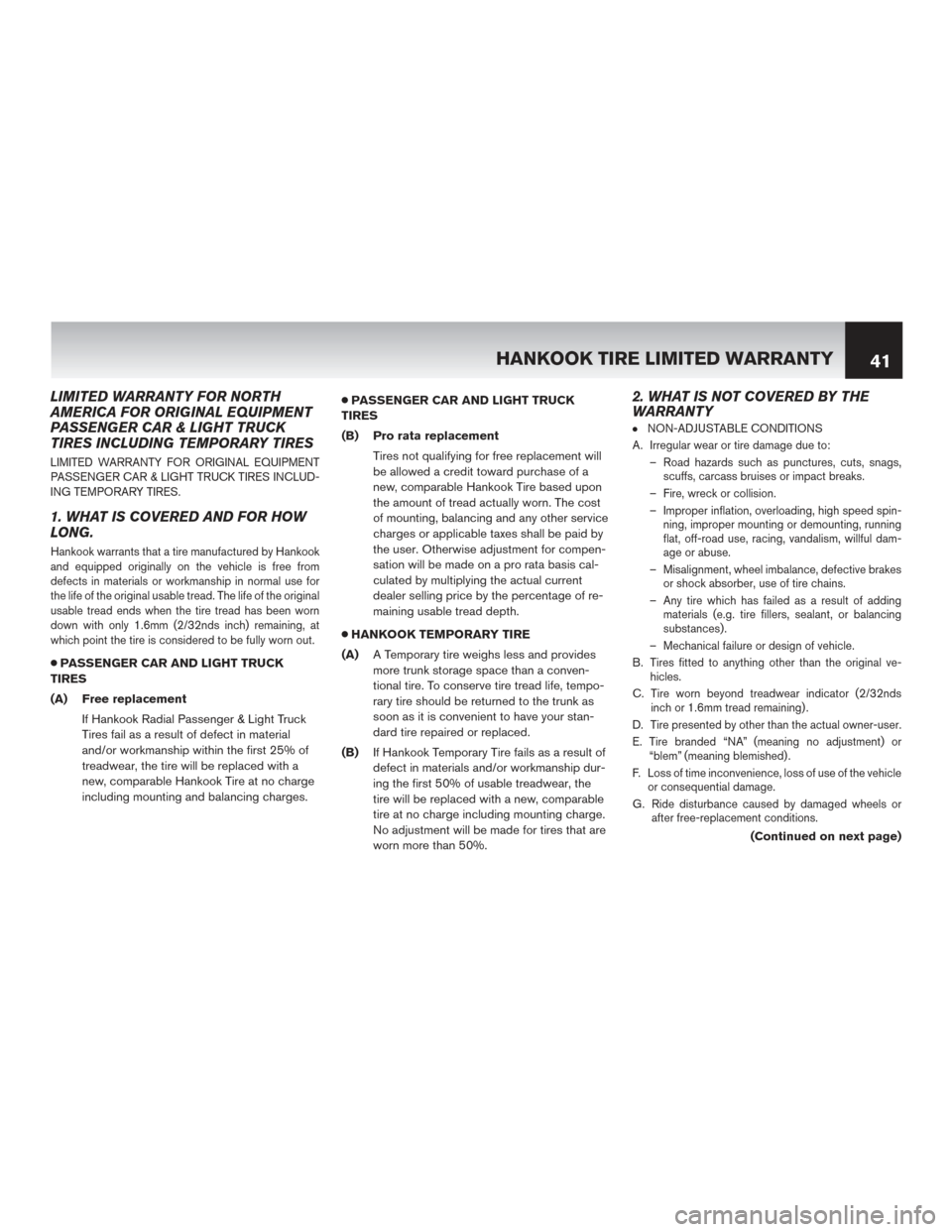 NISSAN ROGUE HYBRID 2017 2.G Warranty Booklet LIMITED WARRANTY FOR NORTH
AMERICA FOR ORIGINAL EQUIPMENT
PASSENGER CAR & LIGHT TRUCK
TIRES INCLUDING TEMPORARY TIRES
LIMITED WARRANTY FOR ORIGINAL EQUIPMENT
PASSENGER CAR & LIGHT TRUCK TIRES INCLUD-
NISSAN ROGUE HYBRID 2017 2.G Warranty Booklet LIMITED WARRANTY FOR NORTH
AMERICA FOR ORIGINAL EQUIPMENT
PASSENGER CAR & LIGHT TRUCK
TIRES INCLUDING TEMPORARY TIRES
LIMITED WARRANTY FOR ORIGINAL EQUIPMENT
PASSENGER CAR & LIGHT TRUCK TIRES INCLUD-