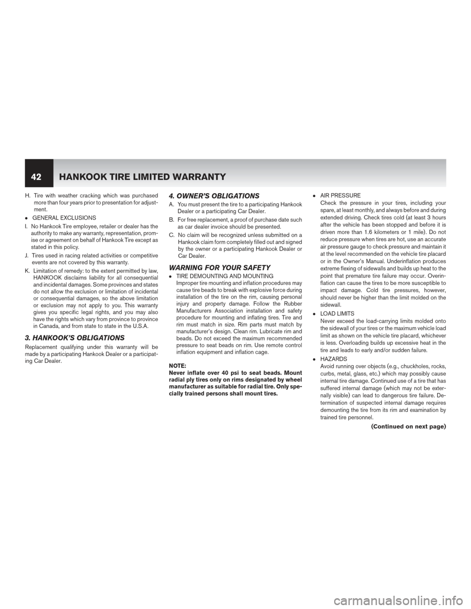 NISSAN ROGUE HYBRID 2017 2.G Warranty Booklet H. Tire with weather cracking which was purchasedmore than four years prior to presentation for adjust-
ment.
●GENERAL EXCLUSIONS
I. No Hankook Tire employee, retailer or dealer has the authority to NISSAN ROGUE HYBRID 2017 2.G Warranty Booklet H. Tire with weather cracking which was purchasedmore than four years prior to presentation for adjust-
ment.
●GENERAL EXCLUSIONS
I. No Hankook Tire employee, retailer or dealer has the authority to