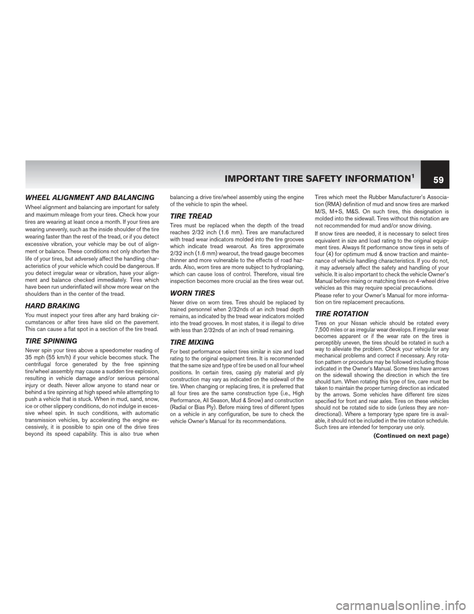 NISSAN ROGUE HYBRID 2017 2.G Warranty Booklet WHEEL ALIGNMENT AND BALANCING
Wheel alignment and balancing are important for safety
and maximum mileage from your tires. Check how your
tires are wearing at least once a month. If your tires are
wear NISSAN ROGUE HYBRID 2017 2.G Warranty Booklet WHEEL ALIGNMENT AND BALANCING
Wheel alignment and balancing are important for safety
and maximum mileage from your tires. Check how your
tires are wearing at least once a month. If your tires are
wear