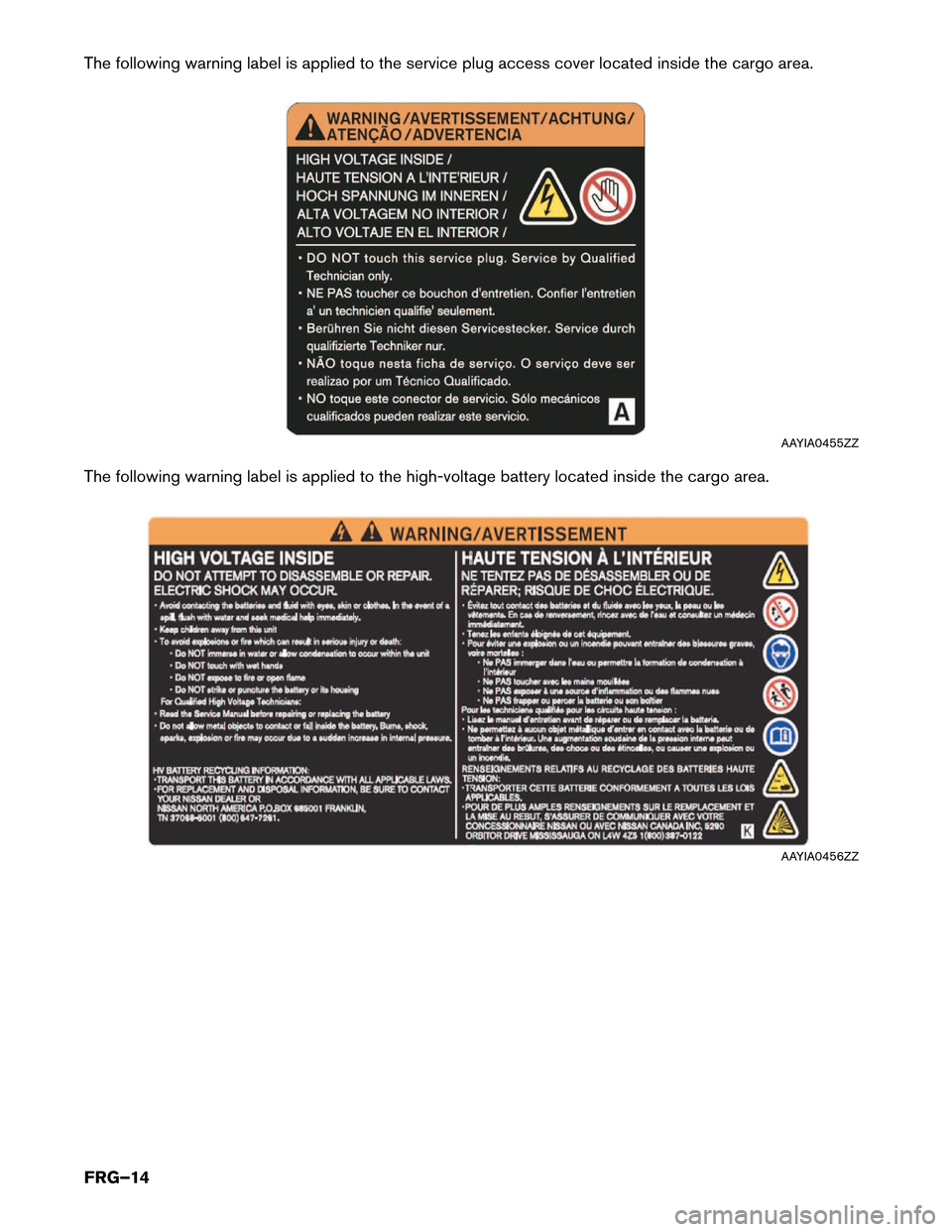 NISSAN ROGUE HYBRID 2017 2.G First Responders Guide The following warning label is applied to the service plug access cover located inside the cargo area.
The
following warning label is applied to the high-voltage battery located inside the cargo area.