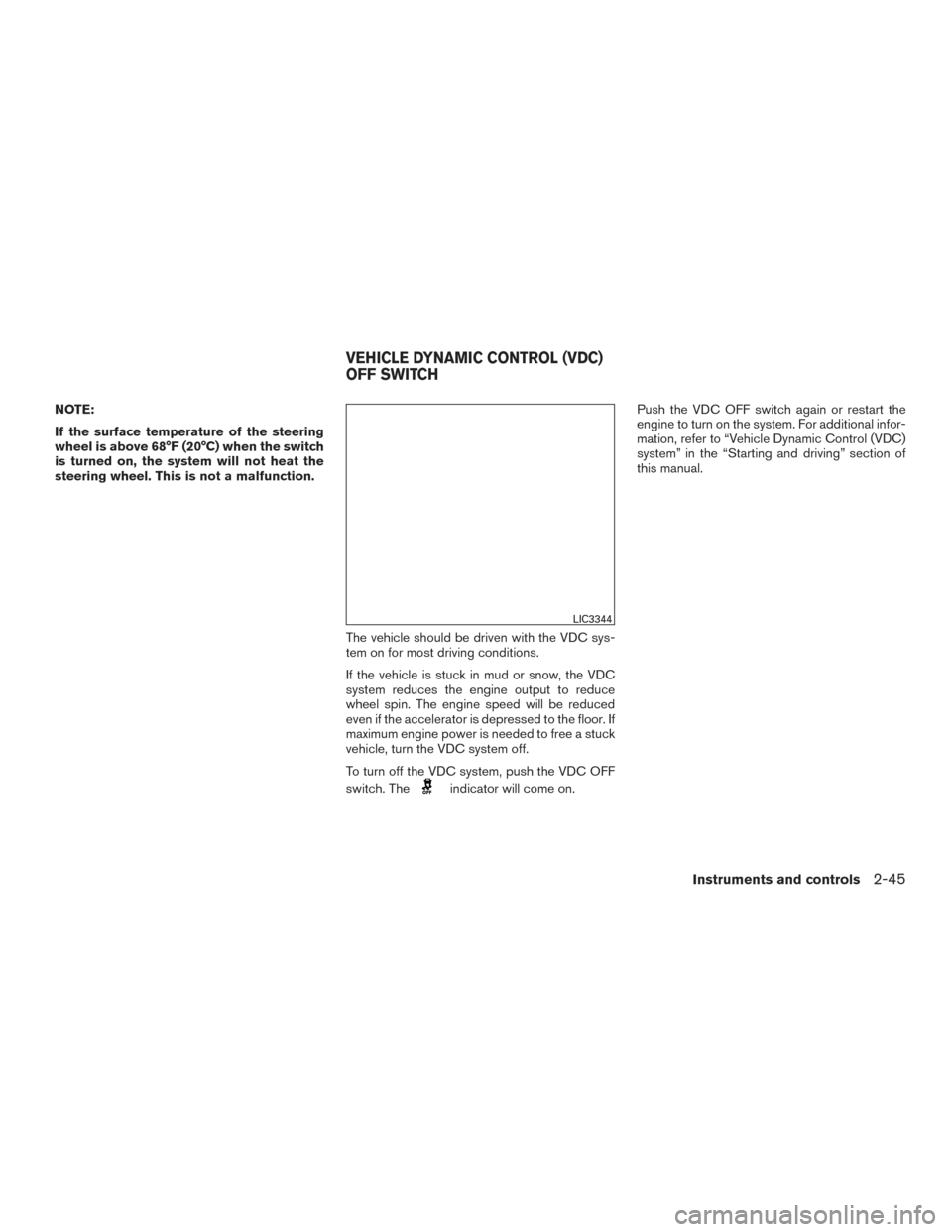 NISSAN ROGUE HYBRID 2017 2.G Owners Manual NOTE:
If the surface temperature of the steering
wheel is above 68°F (20°C) when the switch
is turned on, the system will not heat the
steering wheel. This is not a malfunction.The vehicle should be