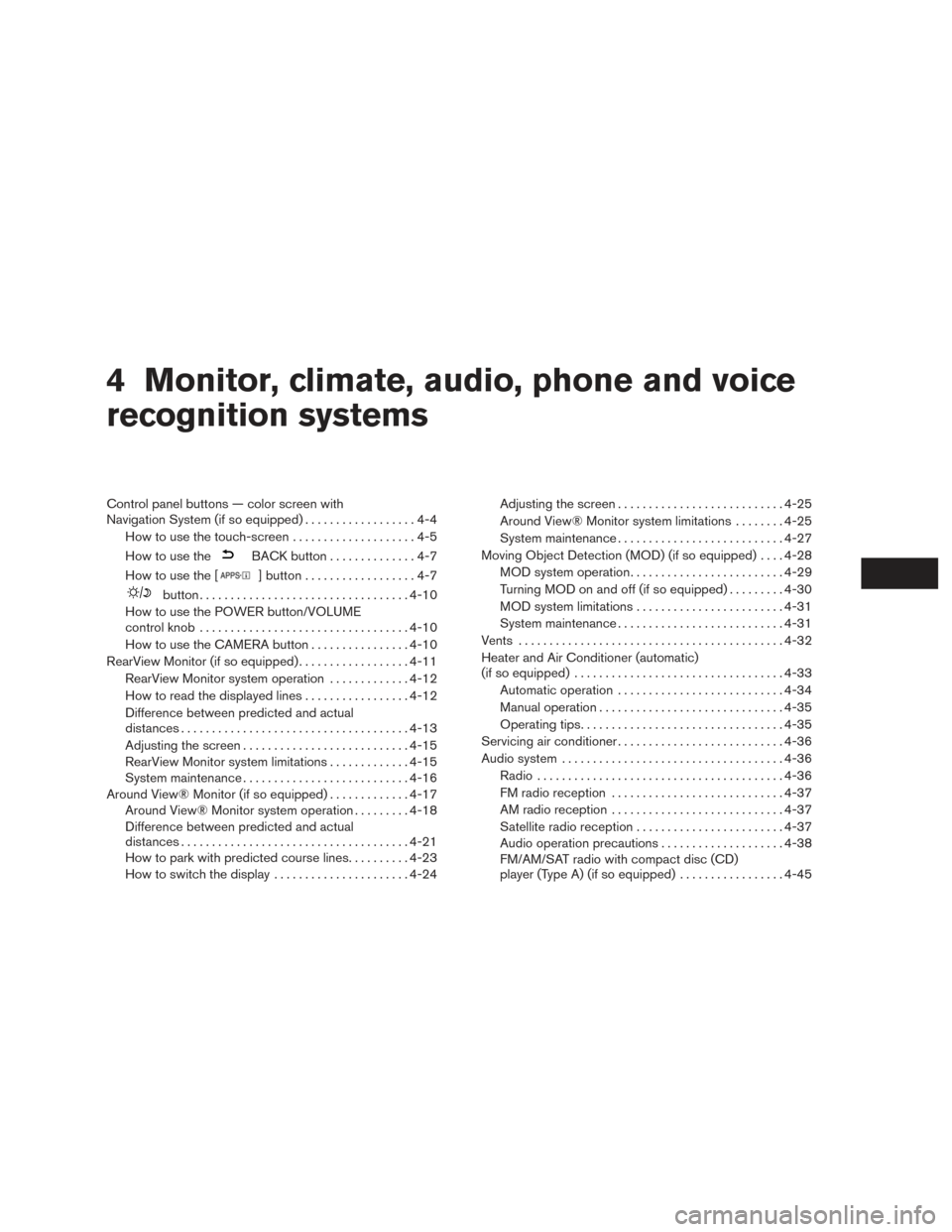 NISSAN ROGUE HYBRID 2017 2.G Owners Manual 4 Monitor, climate, audio, phone and voice
recognition systems
Control panel buttons — color screen with
Navigation System (if so equipped)..................4-4
How to use the touch-screen . . .....