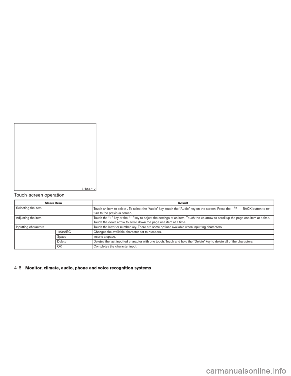 NISSAN ROGUE HYBRID 2017 2.G Owners Manual Touch-screen operation
Menu ItemResult
Selecting the item Touch an item to select . To select the “Audio” key, touch the “Audio” key on the screen. Press the
BACK button to re-
turn to the pre NISSAN ROGUE HYBRID 2017 2.G Owners Manual Touch-screen operation
Menu ItemResult
Selecting the item Touch an item to select . To select the “Audio” key, touch the “Audio” key on the screen. Press the
BACK button to re-
turn to the pre