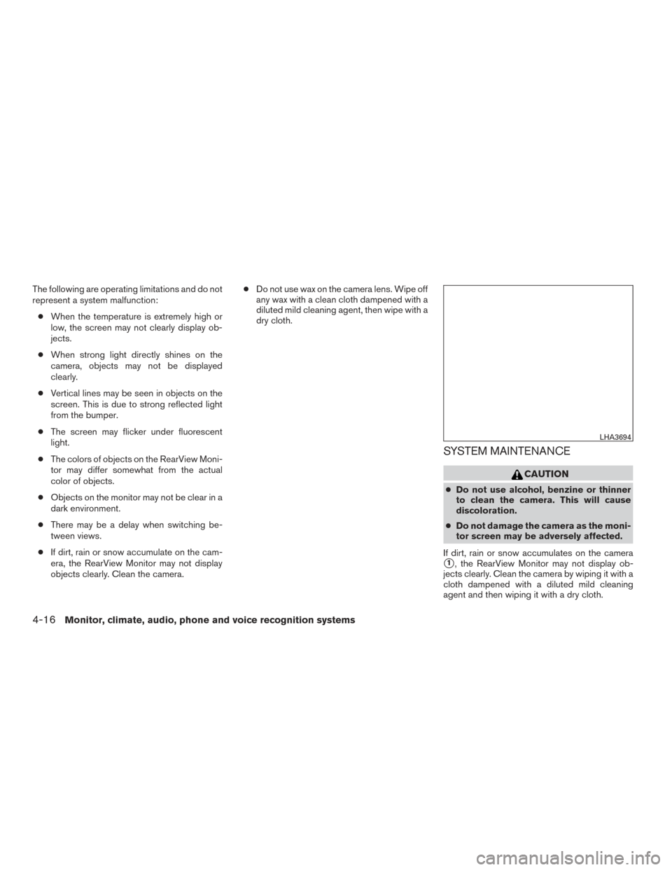 NISSAN ROGUE HYBRID 2017 2.G Owners Manual The following are operating limitations and do not
represent a system malfunction:● When the temperature is extremely high or
low, the screen may not clearly display ob-
jects.
● When strong light