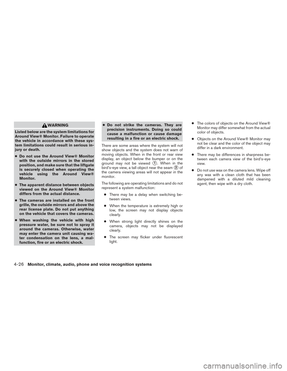 NISSAN ROGUE HYBRID 2017 2.G Owners Manual WARNING
Listed below are the system limitations for
Around View® Monitor. Failure to operate
the vehicle in accordance with these sys-
tem limitations could result in serious in-
jury or death.
●Do