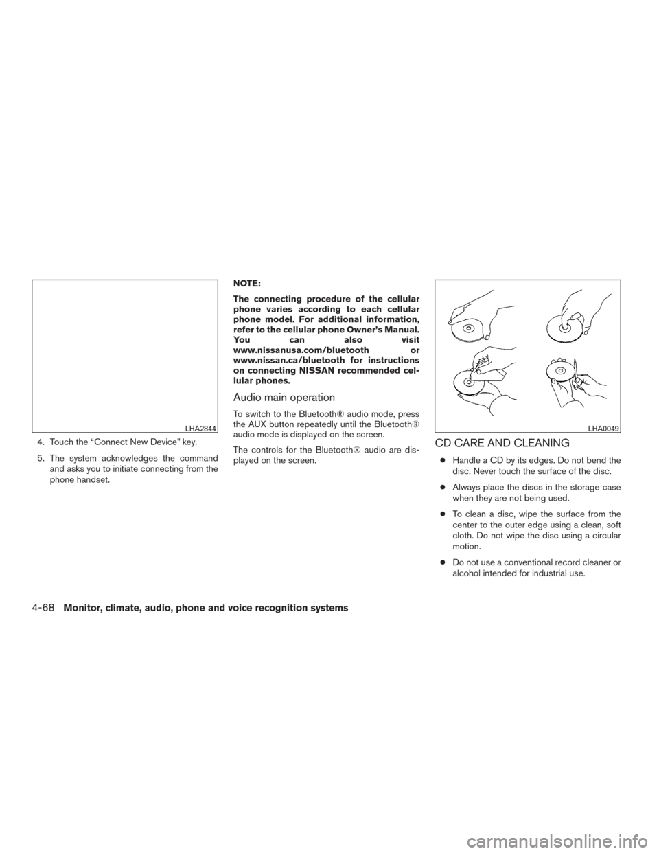 NISSAN ROGUE HYBRID 2017 2.G Owners Manual 4. Touch the “Connect New Device” key.
5. The system acknowledges the commandand asks you to initiate connecting from the
phone handset. NOTE:
The connecting procedure of the cellular
phone varies NISSAN ROGUE HYBRID 2017 2.G Owners Manual 4. Touch the “Connect New Device” key.
5. The system acknowledges the commandand asks you to initiate connecting from the
phone handset. NOTE:
The connecting procedure of the cellular
phone varies