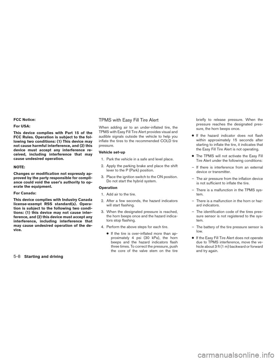 NISSAN ROGUE HYBRID 2017 2.G Owners Manual FCC Notice:
For USA:
This device complies with Part 15 of the
FCC Rules. Operation is subject to the fol-
lowing two conditions: (1) This device may
not cause harmful interference, and (2) this
device NISSAN ROGUE HYBRID 2017 2.G Owners Manual FCC Notice:
For USA:
This device complies with Part 15 of the
FCC Rules. Operation is subject to the fol-
lowing two conditions: (1) This device may
not cause harmful interference, and (2) this
device